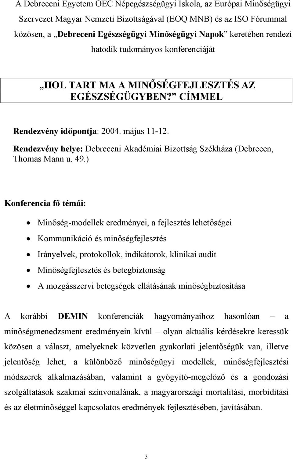 Rendezvény helye: Debreceni Akadémiai Bizottság Székháza (Debrecen, Thomas Mann u. 49.