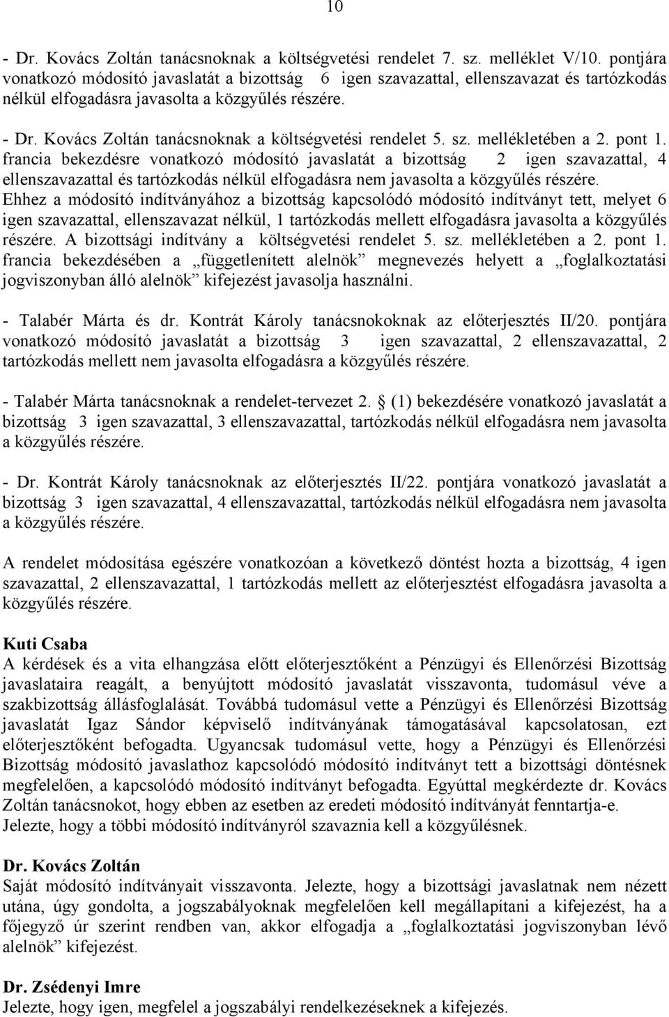 Kovács Zoltán tanácsnoknak a költségvetési rendelet 5. sz. mellékletében a 2. pont 1.