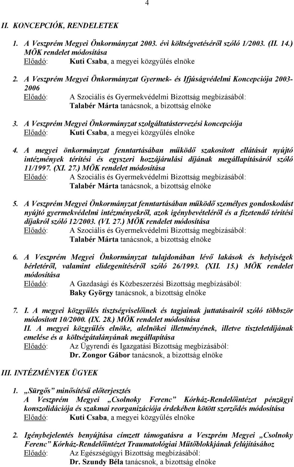 A Veszprém Megyei Önkormányzat szolgáltatástervezési koncepciója Előadó:, a megyei közgyűlés elnöke 4.