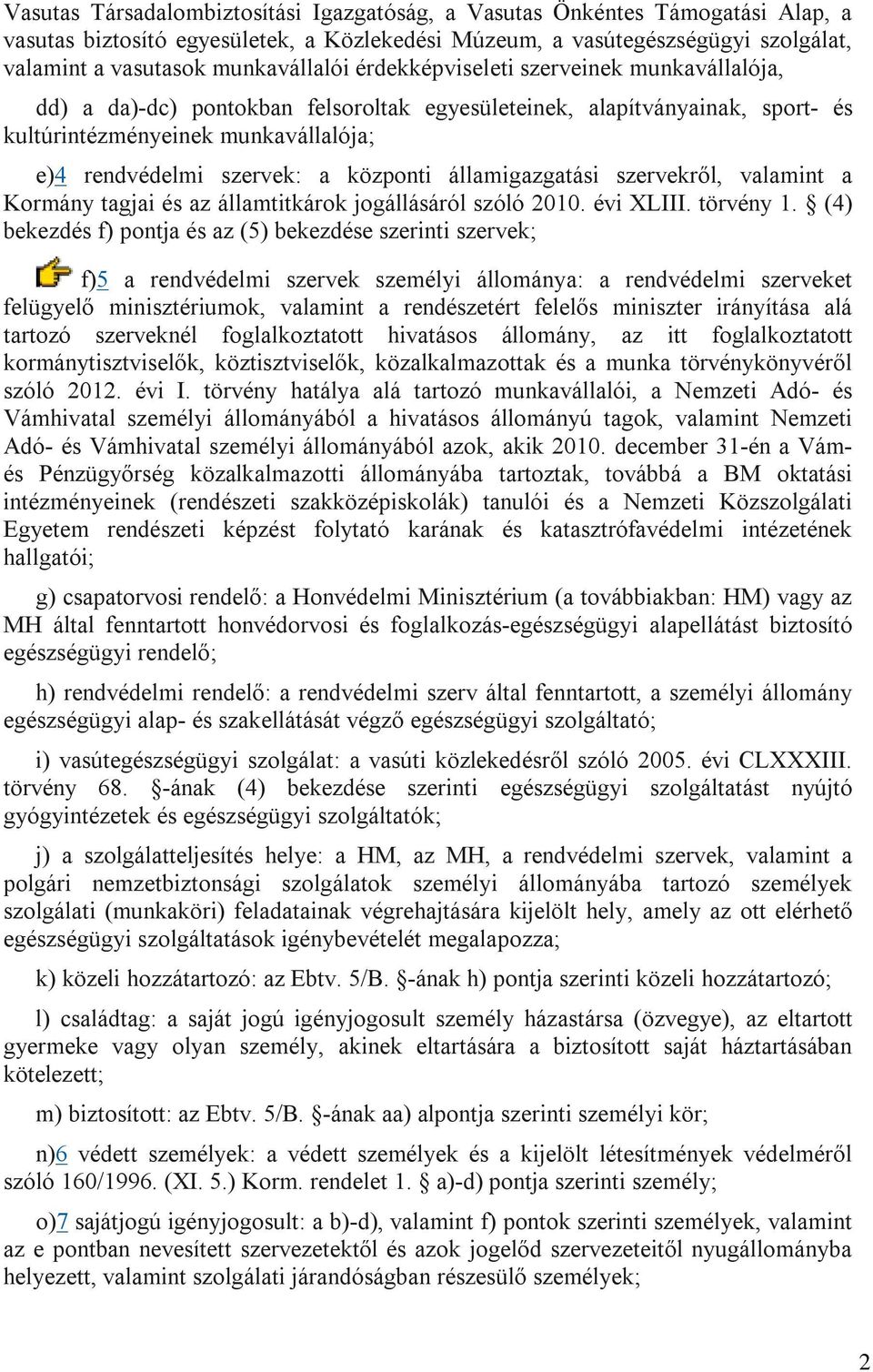 államigazgatási szervekről, valamint a Kormány tagjai és az államtitkárok jogállásáról szóló 2010. évi XLIII. törvény 1.