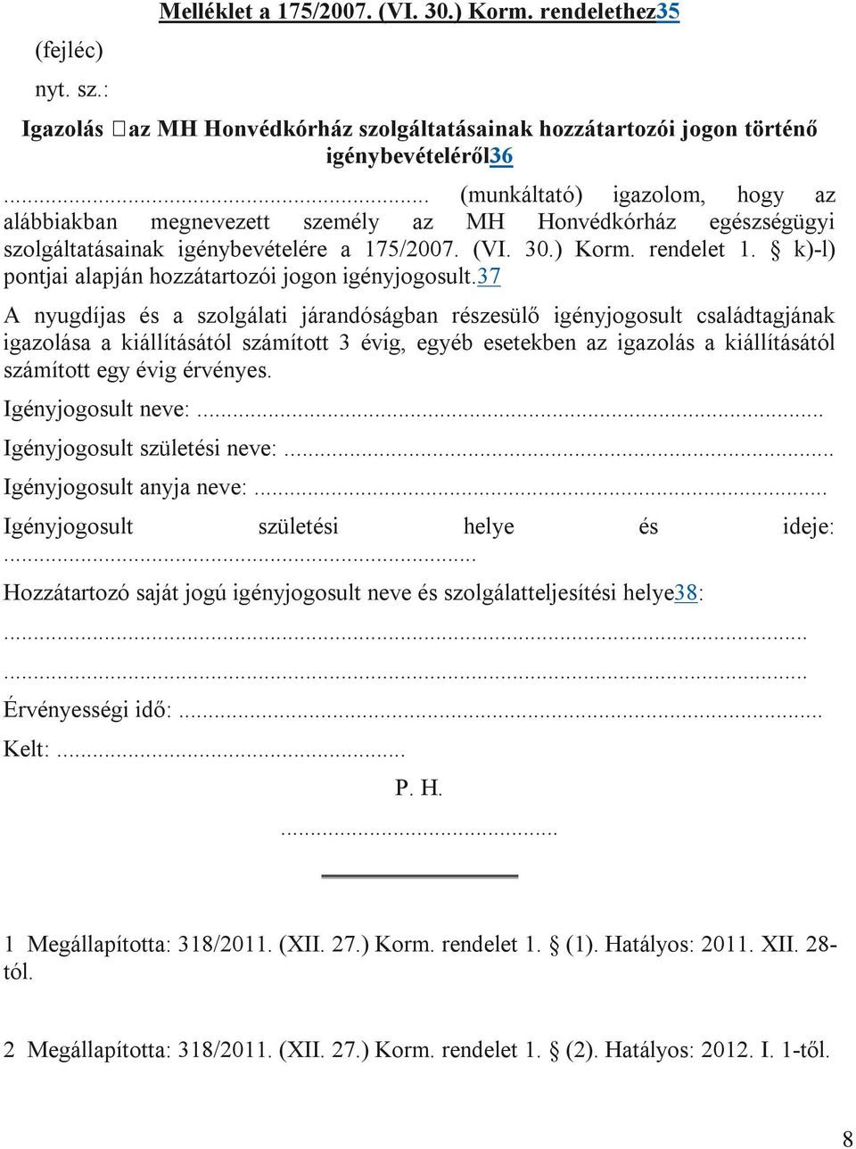 k)-l) pontjai alapján hozzátartozói jogon igényjogosult.