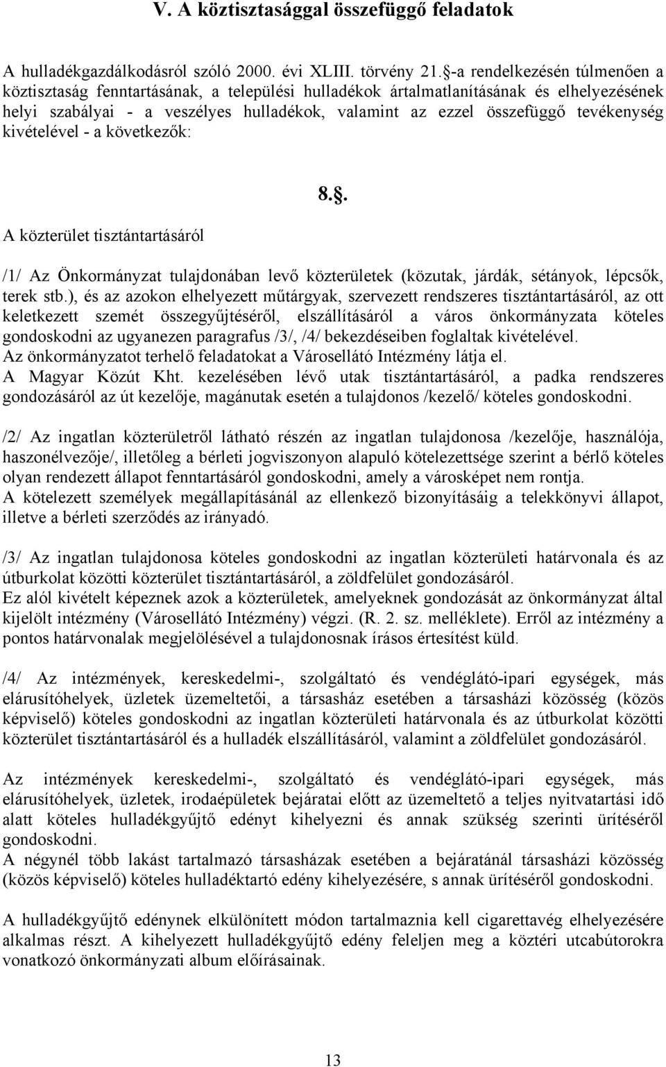 tevékenység kivételével - a következők: A közterület tisztántartásáról 8.. /1/ Az Önkormányzat tulajdonában levő közterületek (közutak, járdák, sétányok, lépcsők, terek stb.