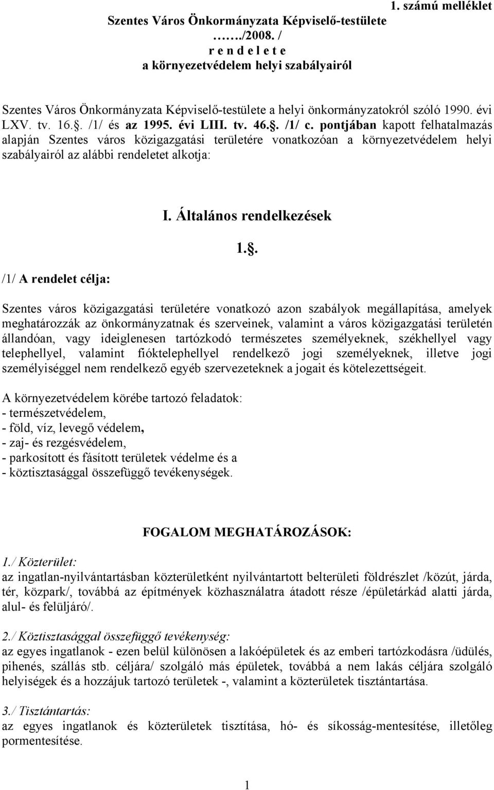 pontjában kapott felhatalmazás alapján Szentes város közigazgatási területére vonatkozóan a környezetvédelem helyi szabályairól az alábbi rendeletet alkotja: /1/ A rendelet célja: I.