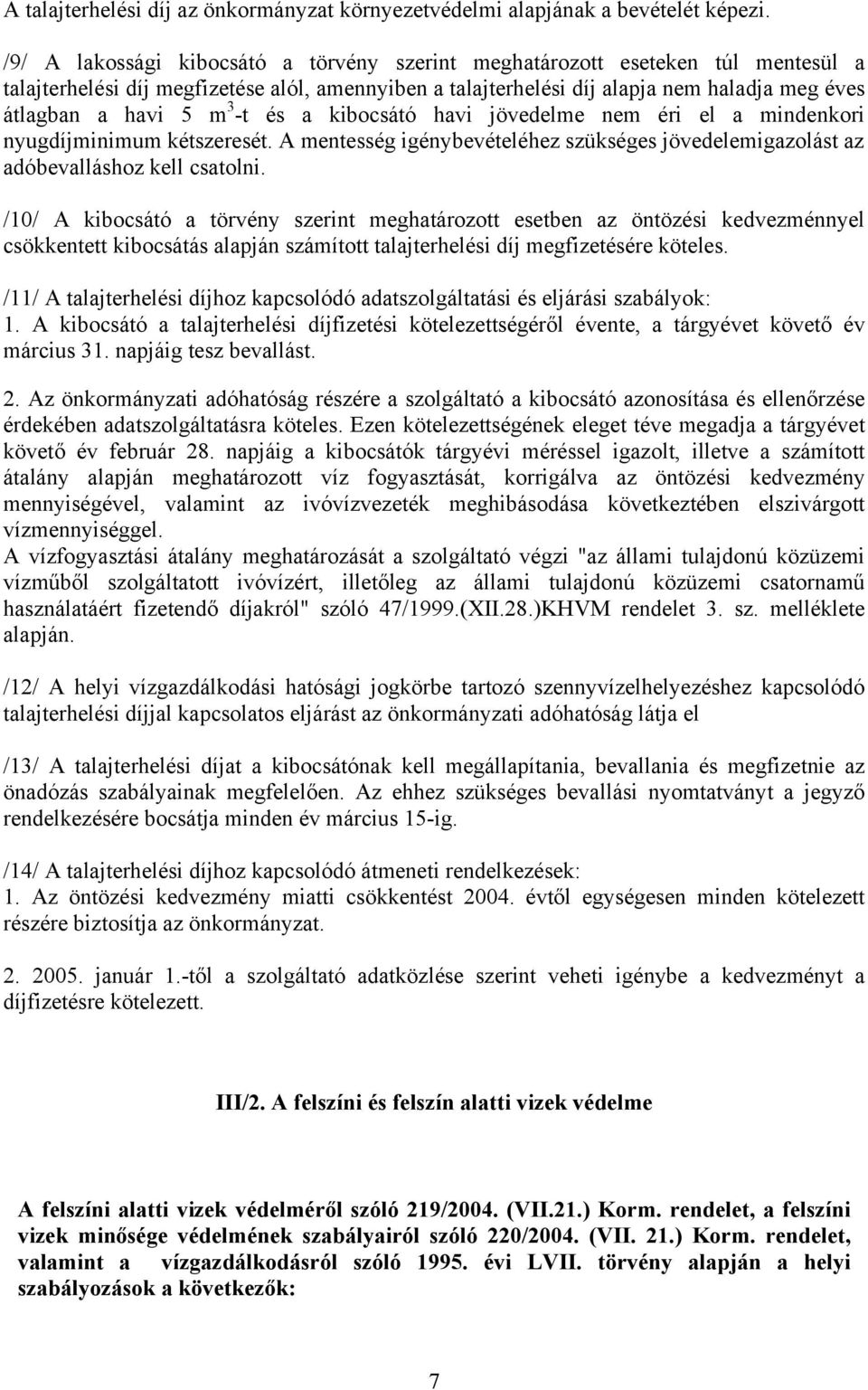 3 -t és a kibocsátó havi jövedelme nem éri el a mindenkori nyugdíjminimum kétszeresét. A mentesség igénybevételéhez szükséges jövedelemigazolást az adóbevalláshoz kell csatolni.