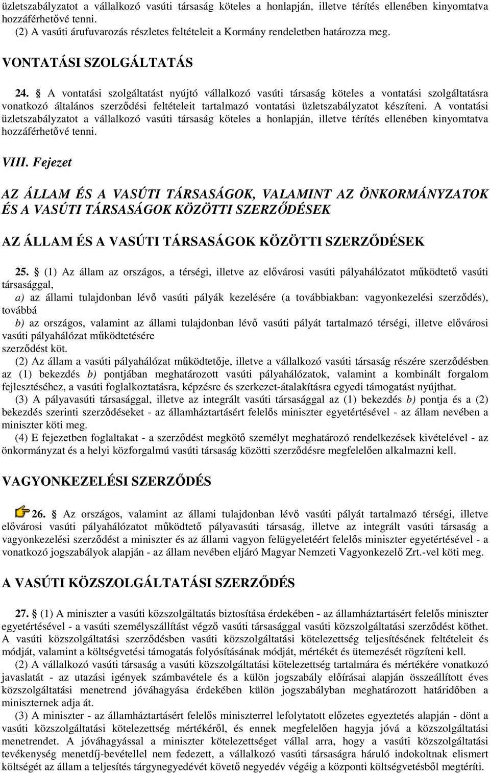 A vontatási szolgáltatást nyújtó vállalkozó vasúti társaság köteles a vontatási szolgáltatásra vonatkozó általános szerzıdési feltételeit tartalmazó vontatási üzletszabályzatot készíteni.