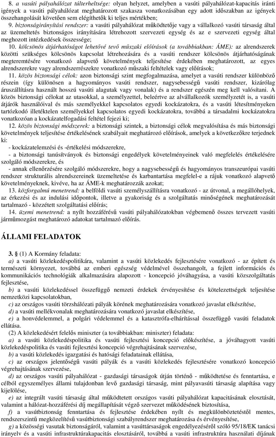 biztonságirányítási rendszer: a vasúti pályahálózat mőködtetıje vagy a vállalkozó vasúti társaság által az üzemeltetés biztonságos irányítására létrehozott szervezeti egység és az e szervezeti egység