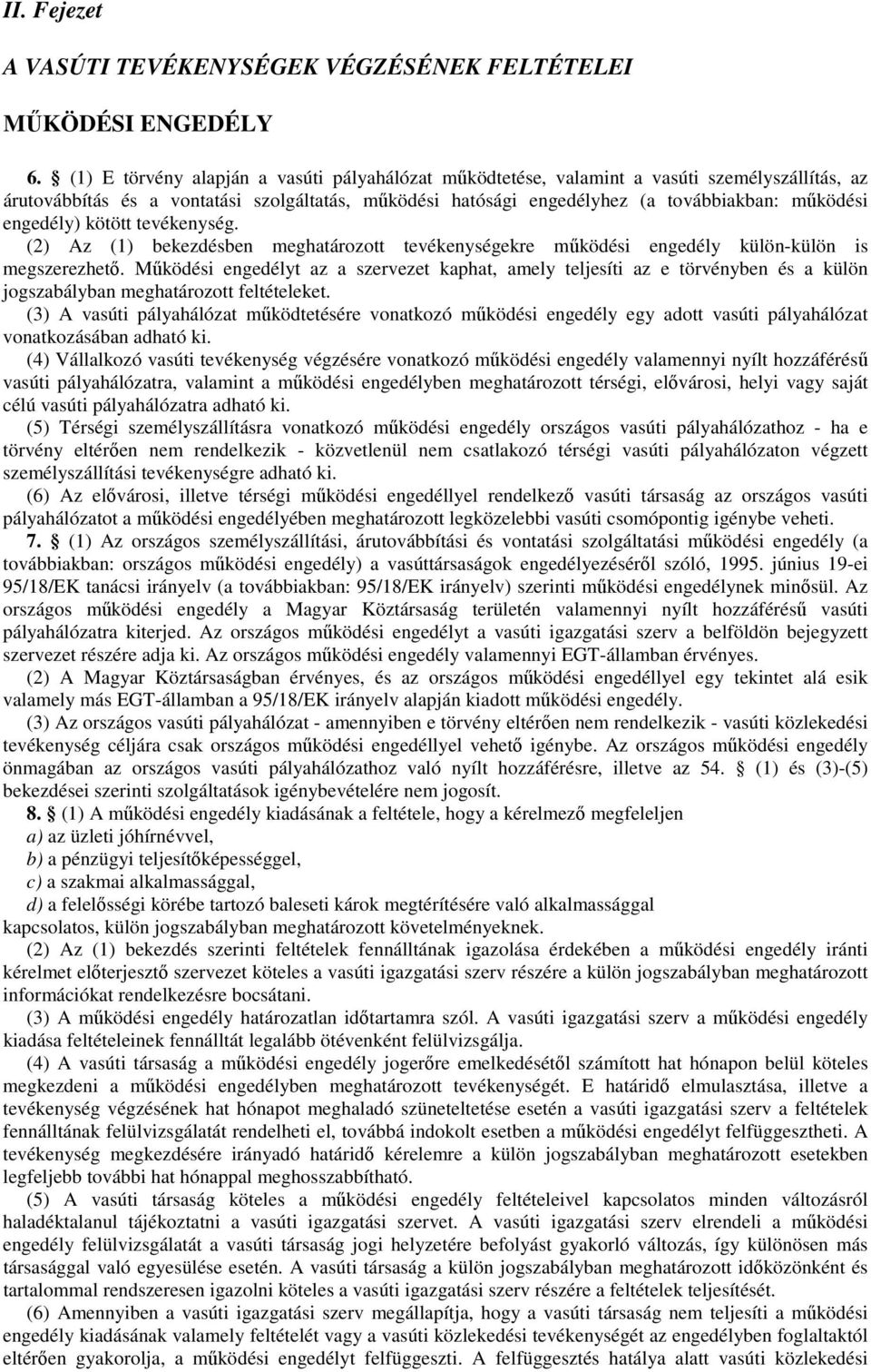 engedély) kötött tevékenység. (2) Az (1) bekezdésben meghatározott tevékenységekre mőködési engedély külön-külön is megszerezhetı.