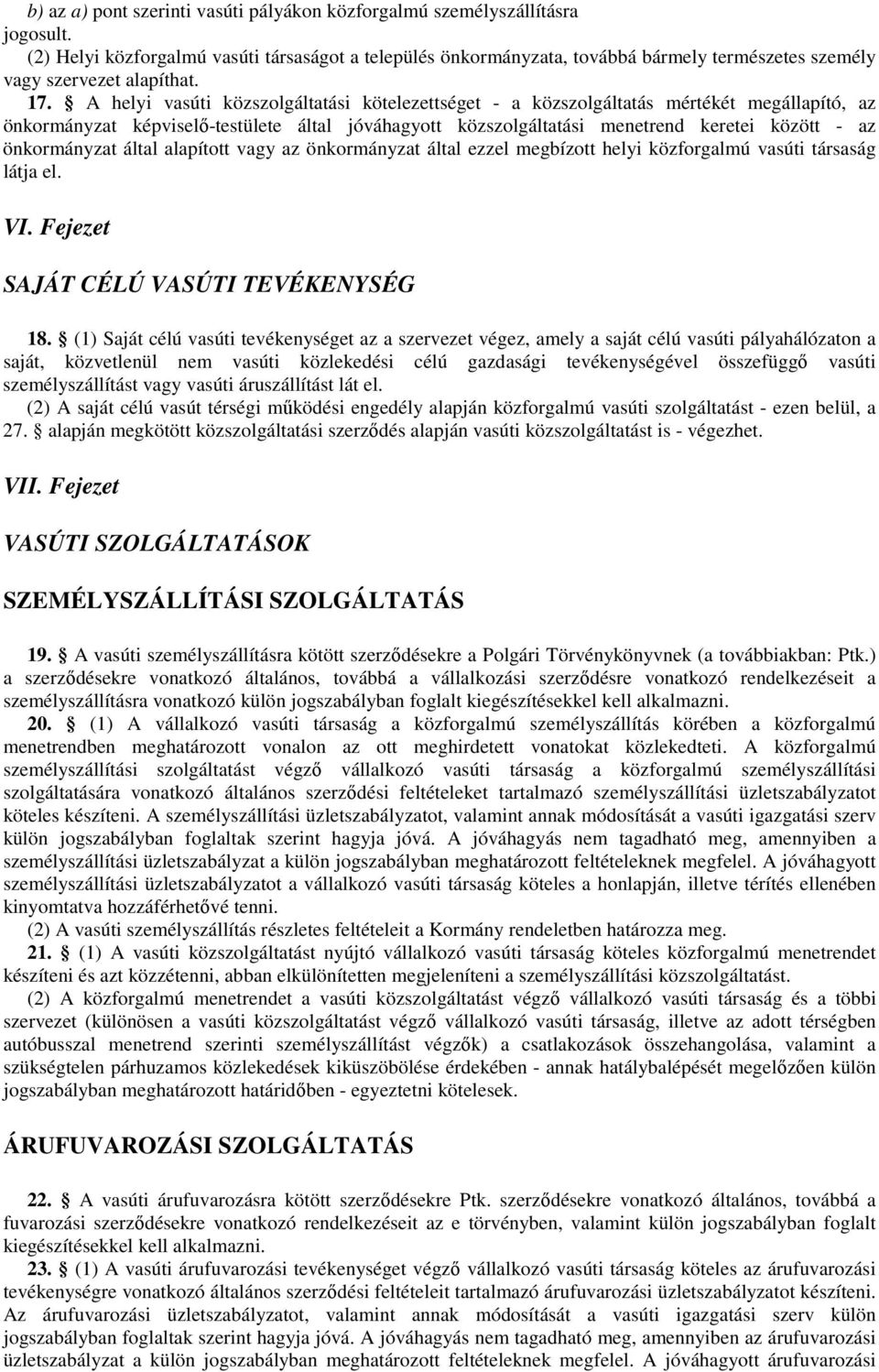 A helyi vasúti közszolgáltatási kötelezettséget - a közszolgáltatás mértékét megállapító, az önkormányzat képviselı-testülete által jóváhagyott közszolgáltatási menetrend keretei között - az