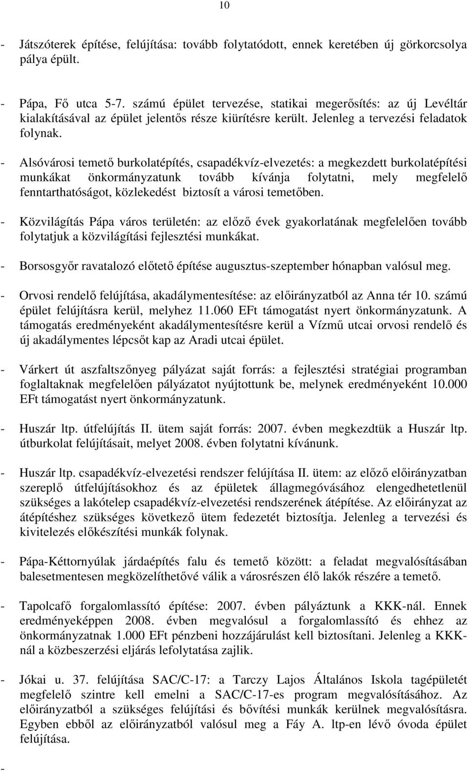 - Alsóvárosi temetı burkolatépítés, csapadékvíz-elvezetés: a megkezdett burkolatépítési munkákat önkormányzatunk tovább kívánja folytatni, mely megfelelı fenntarthatóságot, közlekedést biztosít a