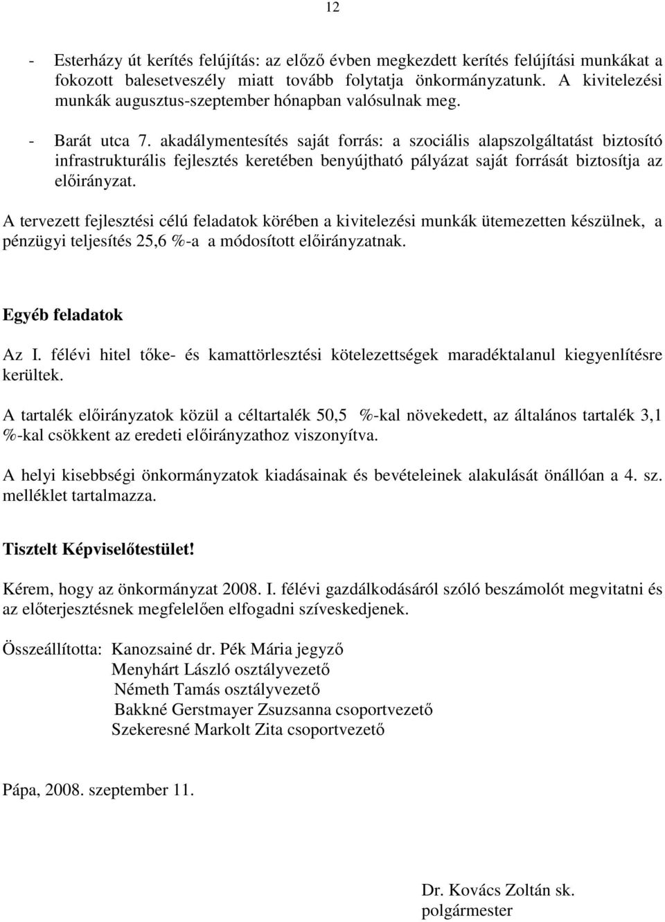 akadálymentesítés saját forrás: a szociális alapszolgáltatást biztosító infrastrukturális fejlesztés keretében benyújtható pályázat saját forrását biztosítja az.