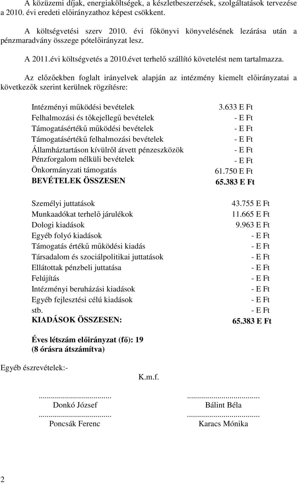 Az elızıekben foglalt irányelvek alapján az intézmény kiemelt elıirányzatai a következık szerint kerülnek rögzítésre: Intézményi mőködési bevételek Felhalmozási és tıkejellegő bevételek