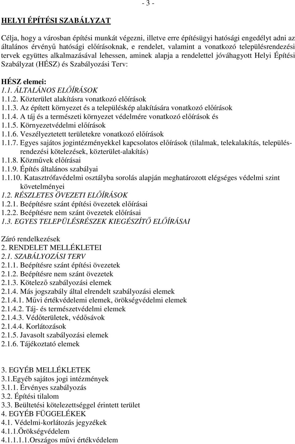 1. ÁLTALÁNOS ELİÍRÁSOK 1.1.2. Közterület alakításra vonatkozó elıírások 1.1.3. Az épített környezet és a településkép alakítására vonatkozó elıírások 1.1.4.