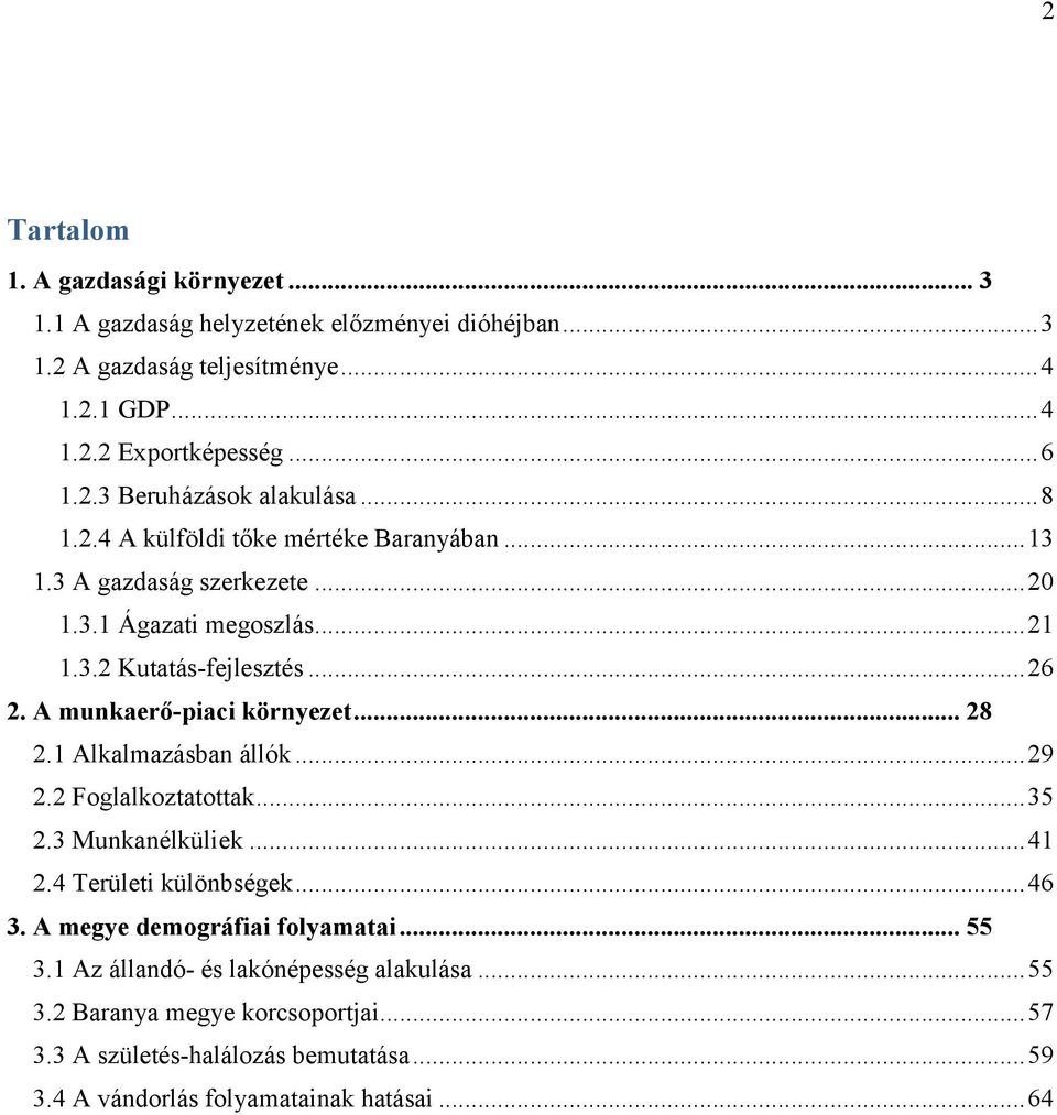 .. 28 2.1 Alkalmazásban állók...29 2.2 Foglalkoztatottak...35 2.3 Munkanélküliek...41 2.4 Területi különbségek...46 3. A megye demográfiai folyamatai... 55 3.