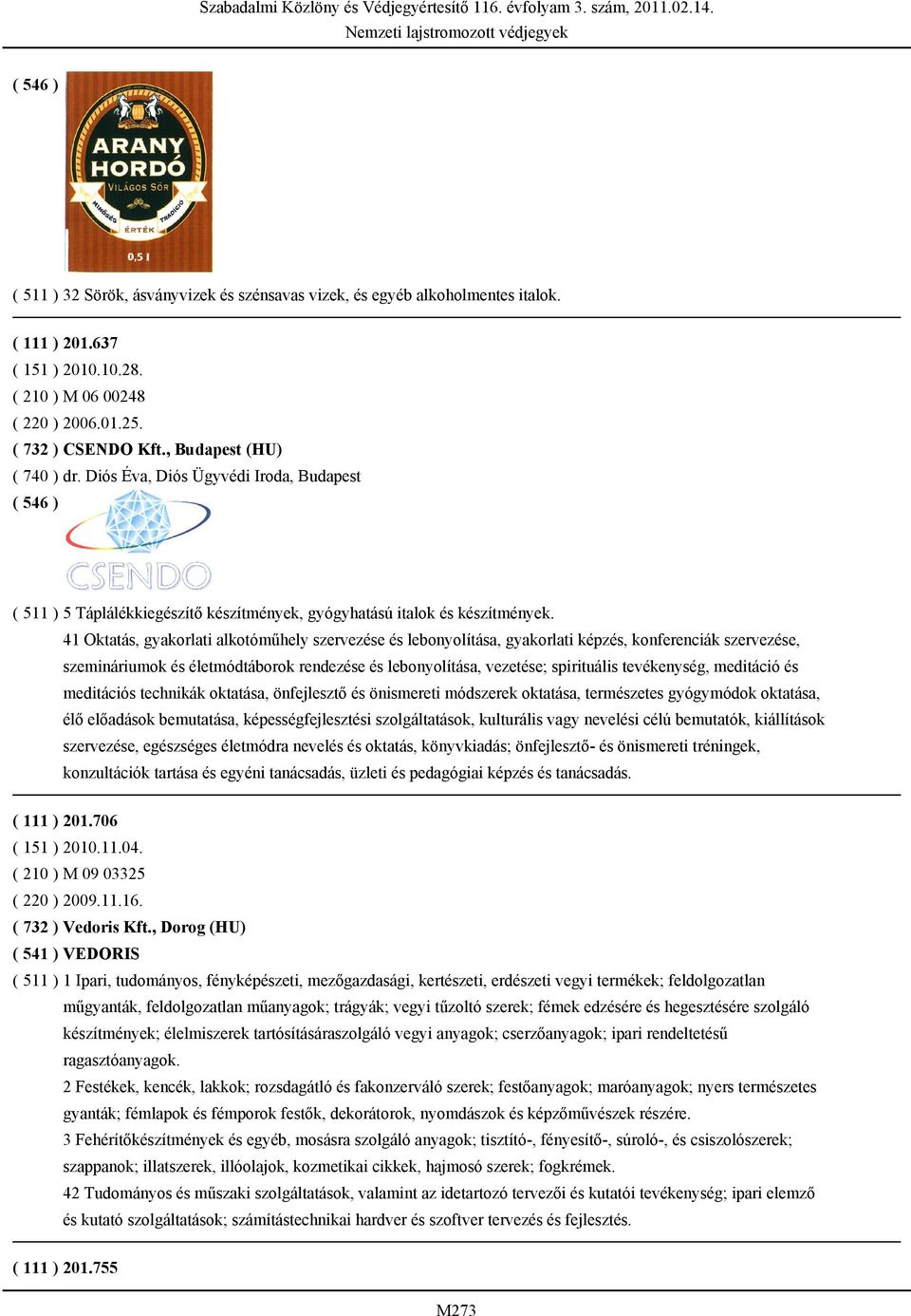 41 Oktatás, gyakorlati alkotóműhely szervezése és lebonyolítása, gyakorlati képzés, konferenciák szervezése, szemináriumok és életmódtáborok rendezése és lebonyolítása, vezetése; spirituális