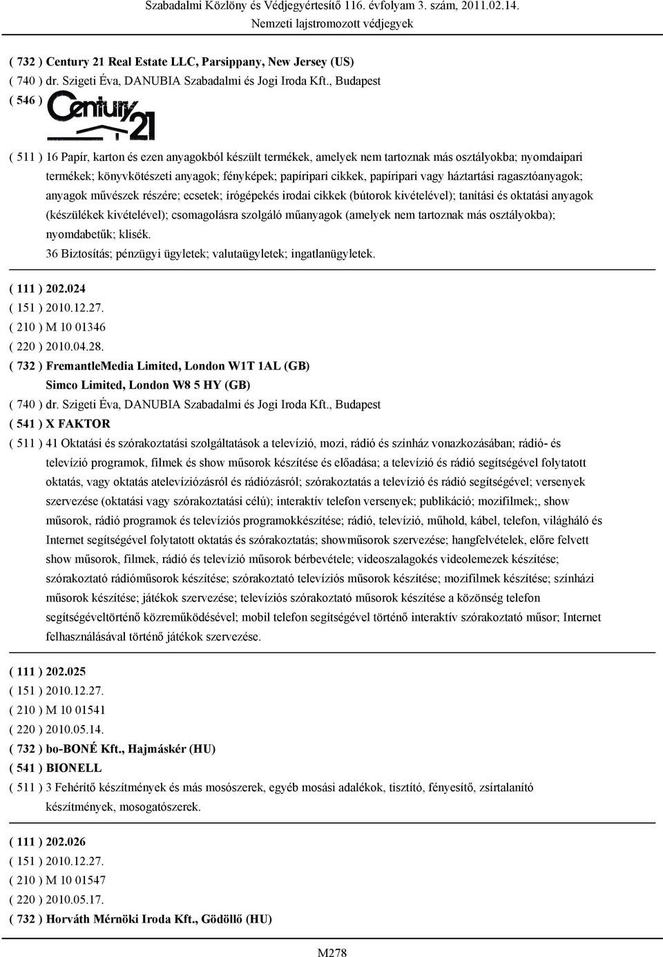 vagy háztartási ragasztóanyagok; anyagok művészek részére; ecsetek; írógépekés irodai cikkek (bútorok kivételével); tanítási és oktatási anyagok (készülékek kivételével); csomagolásra szolgáló
