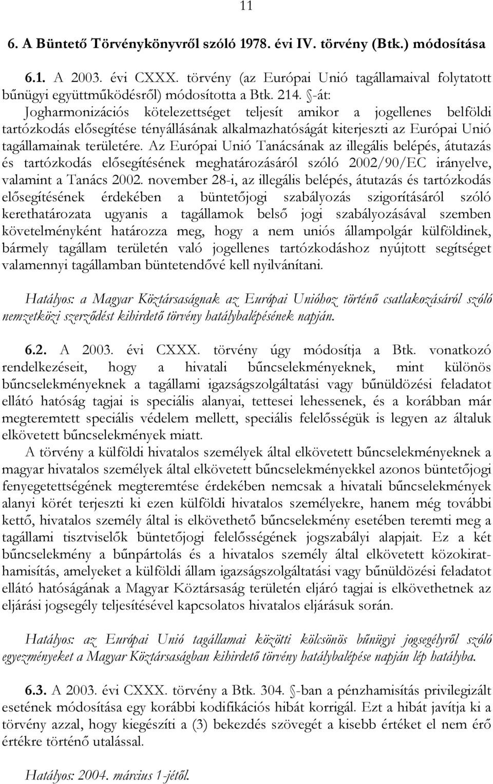 Az Európai Unió Tanácsának az illegális belépés, átutazás és tartózkodás elősegítésének meghatározásáról szóló 2002/90/EC irányelve, valamint a Tanács 2002.