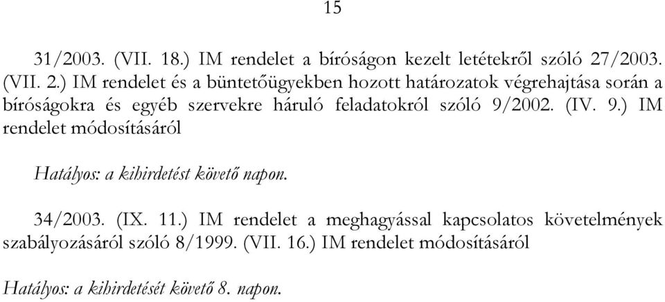 ) IM rendelet és a büntetőügyekben hozott határozatok végrehajtása során a bíróságokra és egyéb szervekre háruló