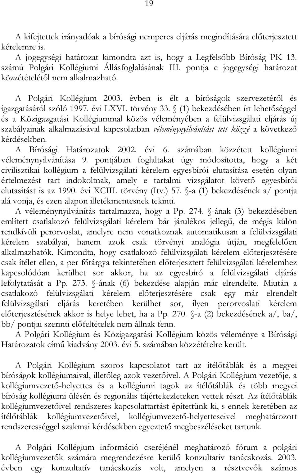 évben is élt a bíróságok szervezetéről és igazgatásáról szóló 1997. évi LXVI. törvény 33.