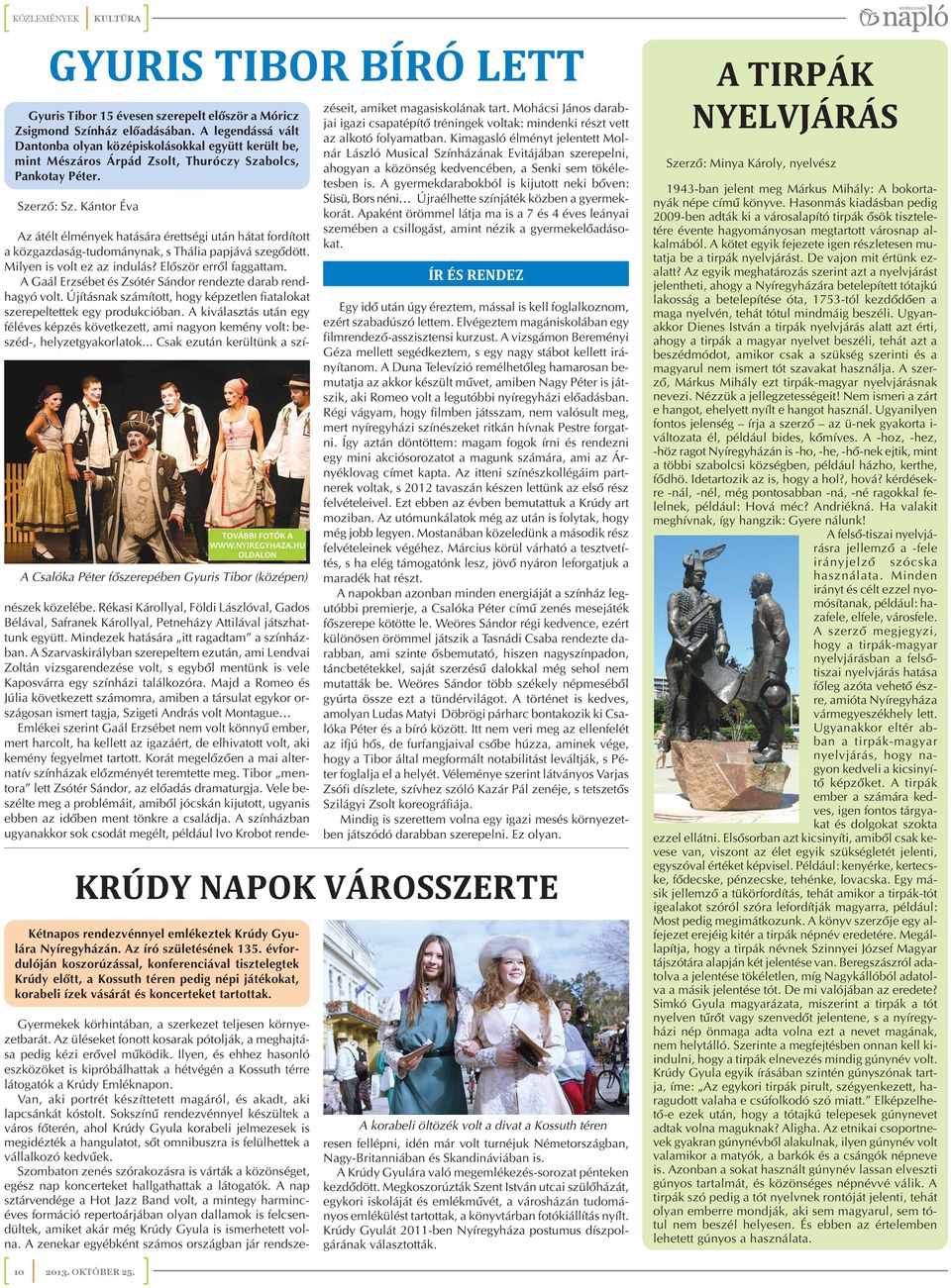 Kántor Éva A Csalóka Péter fõszerepében Gyuris Tibor (középen) KRÚDY NAPOK VÁROSSZERTE Kétnapos rendezvénnyel emlékeztek Krúdy Gyulára Nyíregyházán. Az író születésének 135.