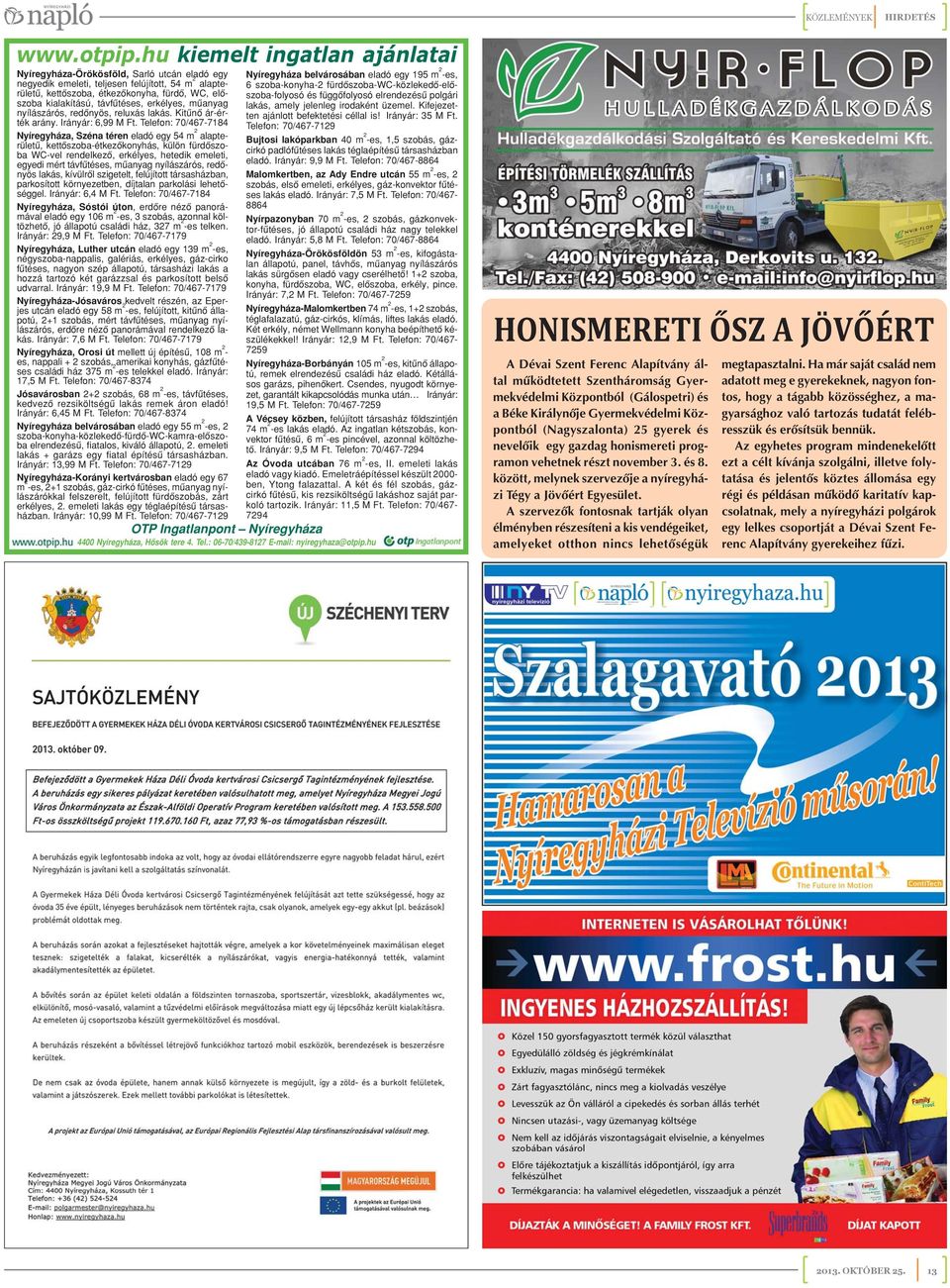 távfûtéses, erkélyes, mûanyag nyílászárós, redônyös, reluxás lakás. Kitûnô ár-érték arány. Irányár: 6,99 M Ft.