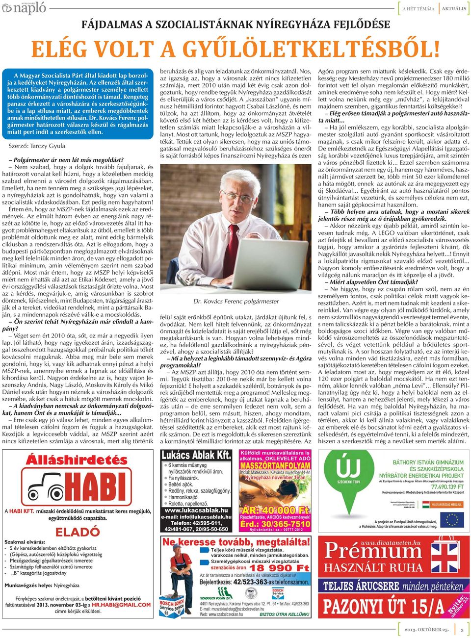 Kovács Ferenc polgármester határozott válaszra készül és rágalmazás miatt pert indít a szerkesztõk ellen. Szerzõ: Tarczy Gyula Polgármester úr nem lát más megoldást?