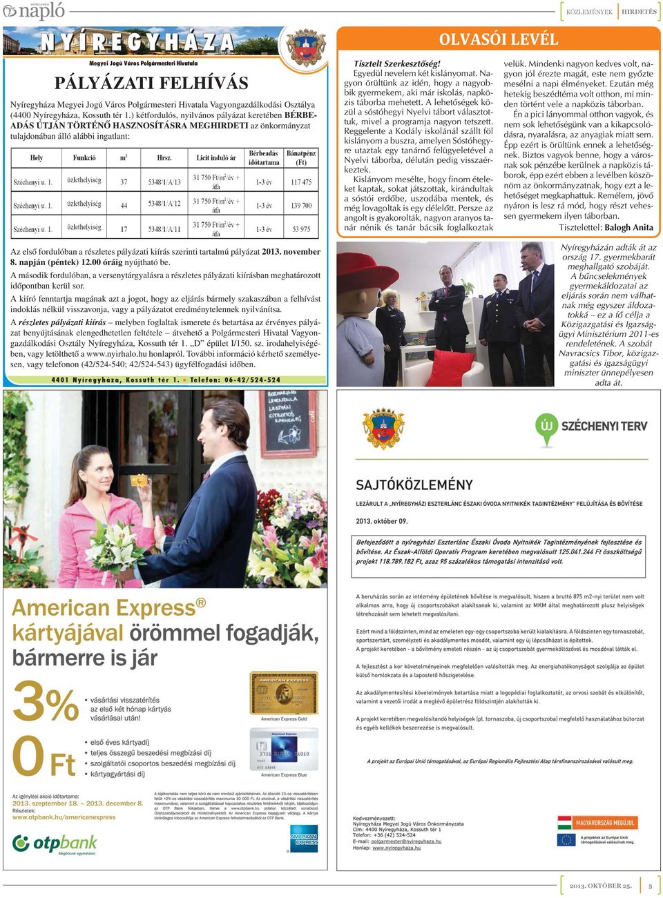 ) kétfordulós, nyilvános pályázat keretében BÉRBE- ADÁS ÚTJÁN TÖRTÉNÔ HASZNOSÍTÁSRA MEGHIRDETI az önkormányzat tulajdonában álló alábbi ingatlant: Az elsô fordulóban a részletes pályázati kiírás