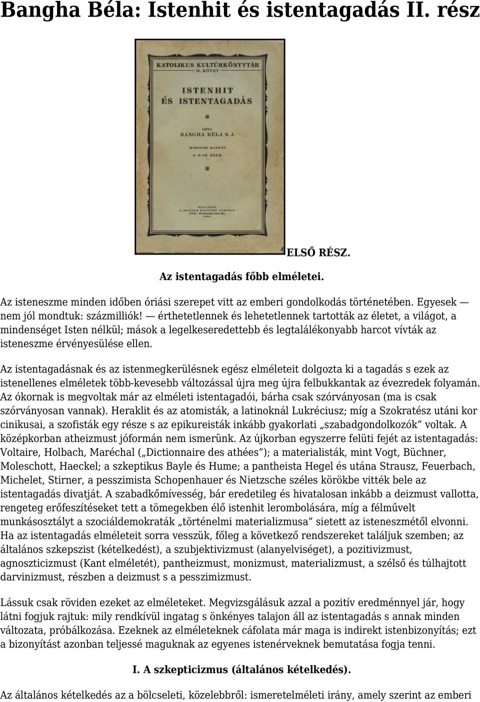 érthetetlennek és lehetetlennek tartották az életet, a világot, a mindenséget Isten nélkül; mások a legelkeseredettebb és legtalálékonyabb harcot vívták az isteneszme érvényesülése ellen.