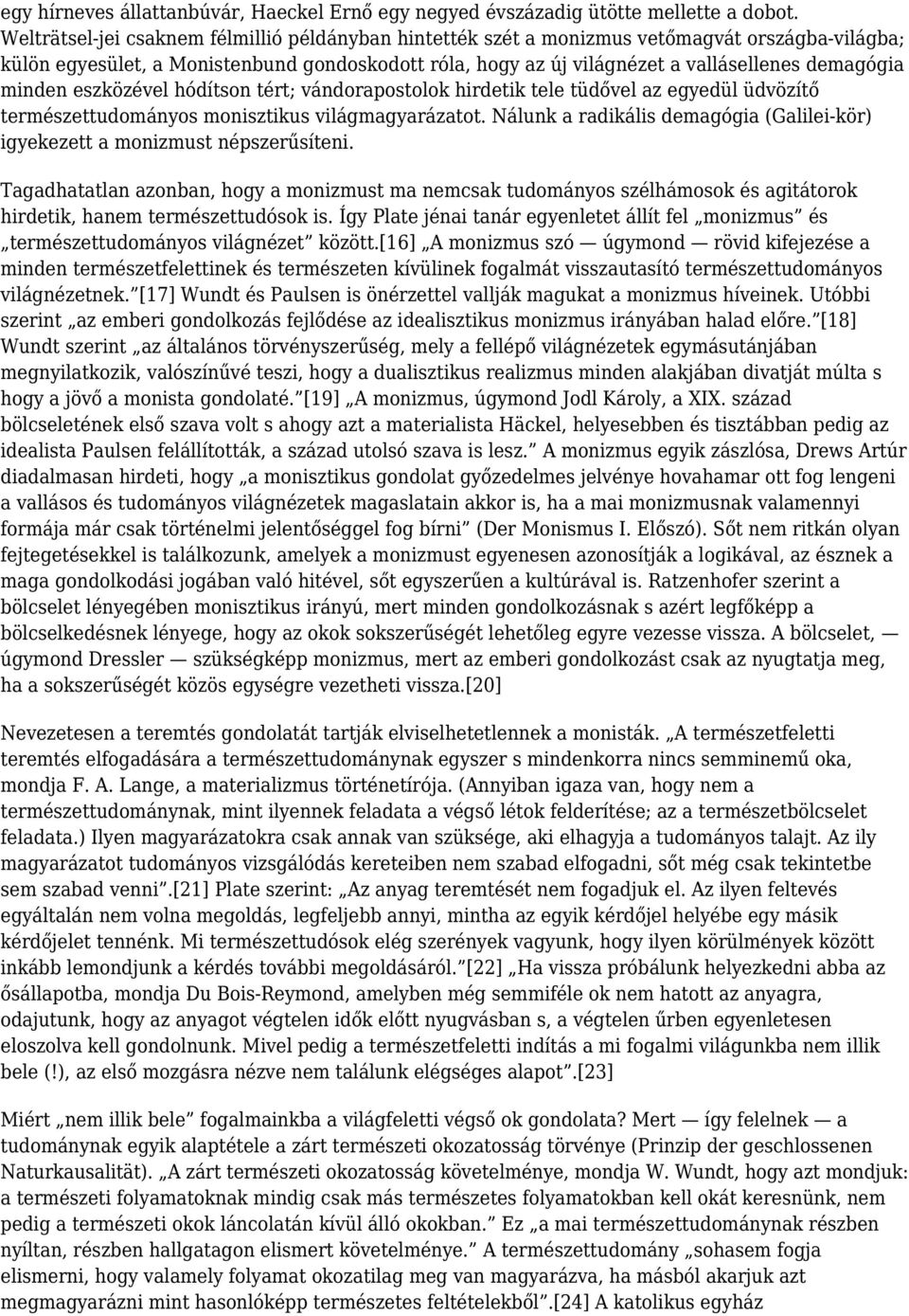 minden eszközével hódítson tért; vándorapostolok hirdetik tele tüdővel az egyedül üdvözítő természettudományos monisztikus világmagyarázatot.