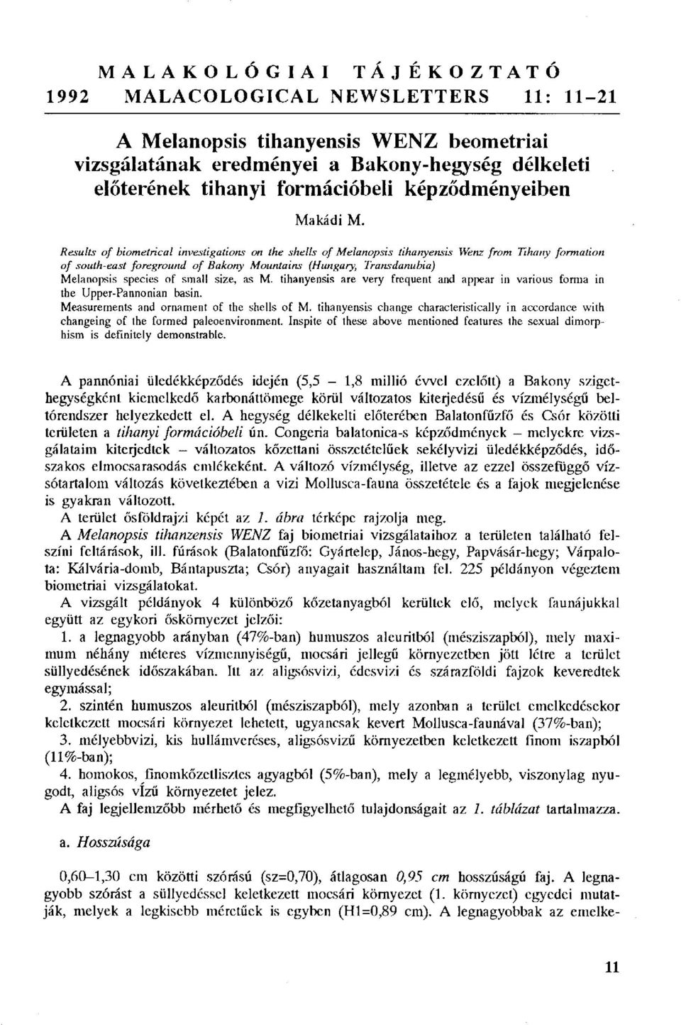 small size, as M. tihanyensis are very frequent and appear in various forma in the Upper-Pannonian basin. Measurements and ornament of the shells of M.