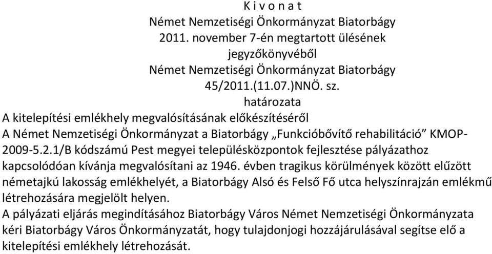 09-5.2.1/B kódszámú Pest megyei településközpontok fejlesztése pályázathoz kapcsolódóan kívánja megvalósítani az 1946.