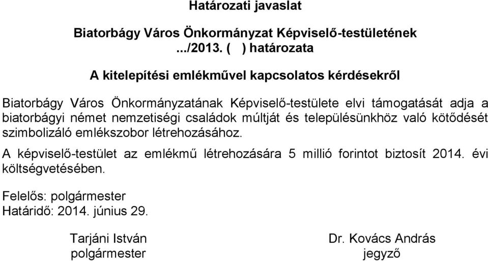 adja a biatorbágyi német nemzetiségi családok múltját és településünkhöz való kötődését szimbolizáló emlékszobor létrehozásához.