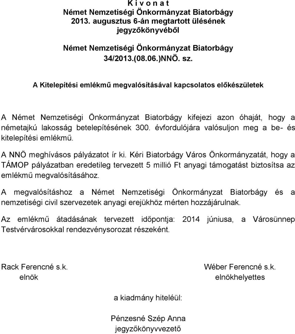 évfordulójára valósuljon meg a be- és kitelepítési emlékmű. A NNÖ meghívásos pályázatot ír ki.