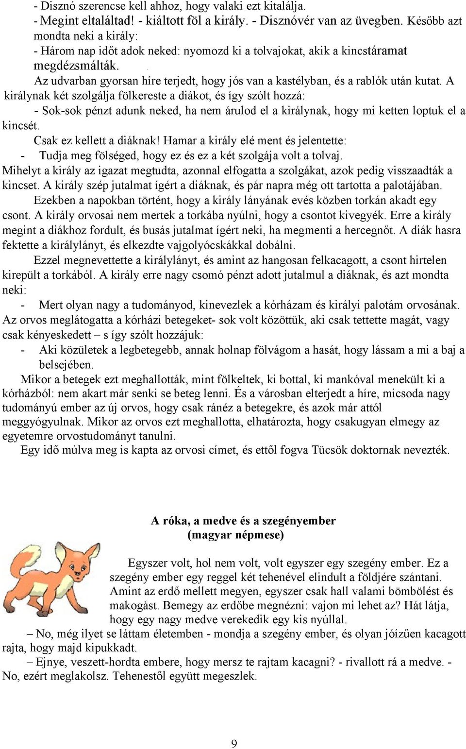 . Az udvarban gyorsan híre terjedt, hogy jós van a kastélyban, és a rablók után kutat.