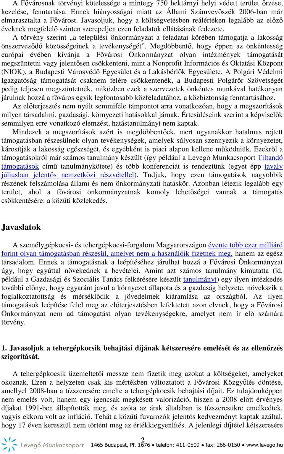 A törvény szerint a települési önkormányzat a feladatai körében támogatja a lakosság önszerveződő közösségeinek a tevékenységét.