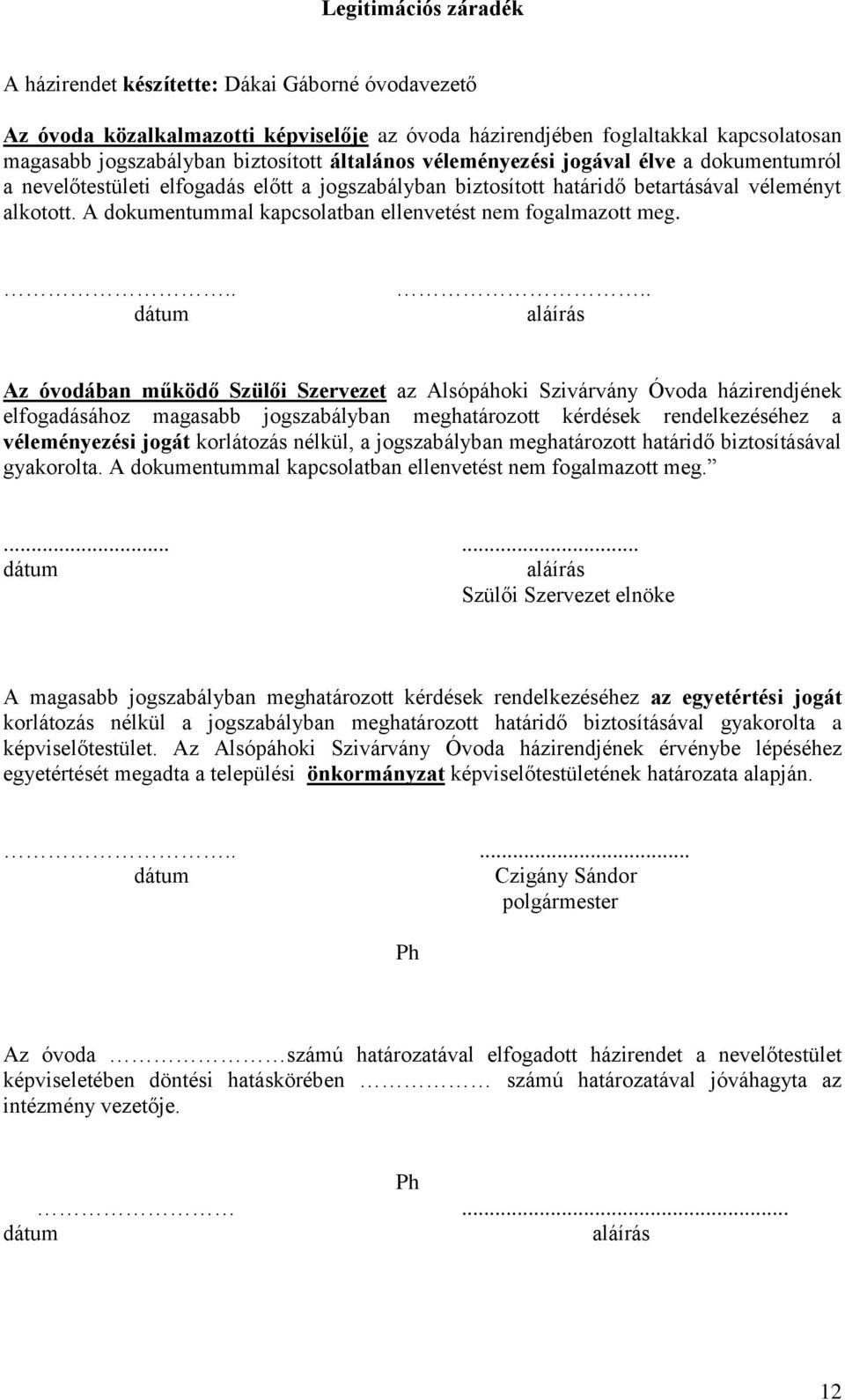 A dokumentummal kapcsolatban ellenvetést nem fogalmazott meg... dátum.