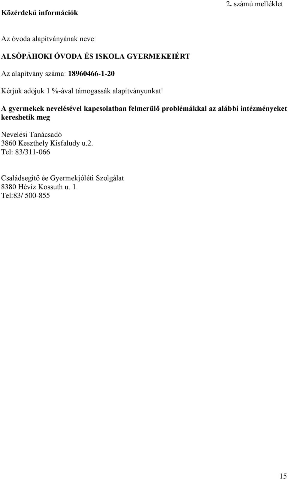 18960466-1-20 Kérjük adójuk 1 %-ával támogassák alapítványunkat!