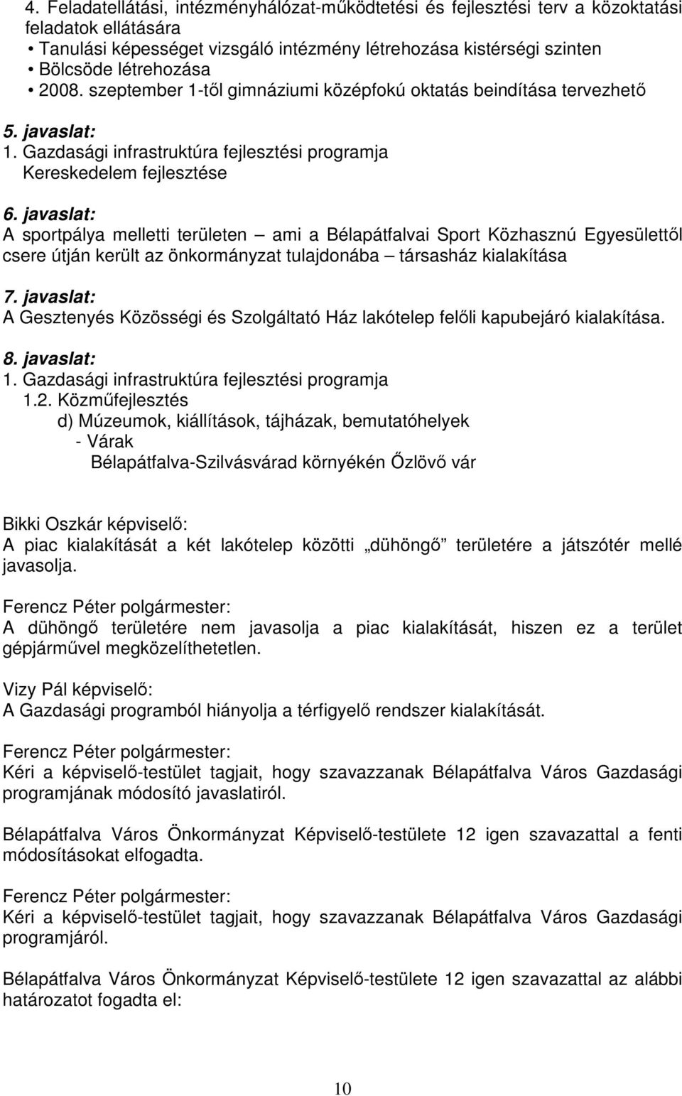 javaslat: A sportpálya melletti területen ami a Bélapátfalvai Sport Közhasznú Egyesülettől csere útján került az önkormányzat tulajdonába társasház kialakítása 7.