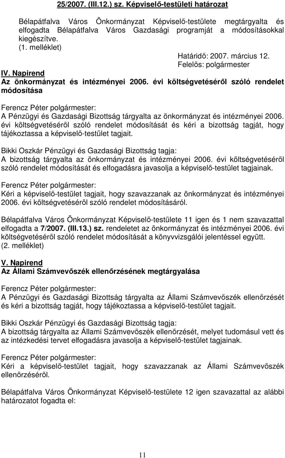 évi költségvetéséről szóló rendelet módosítása A Pénzügyi és Gazdasági Bizottság tárgyalta az önkormányzat és intézményei 2006.