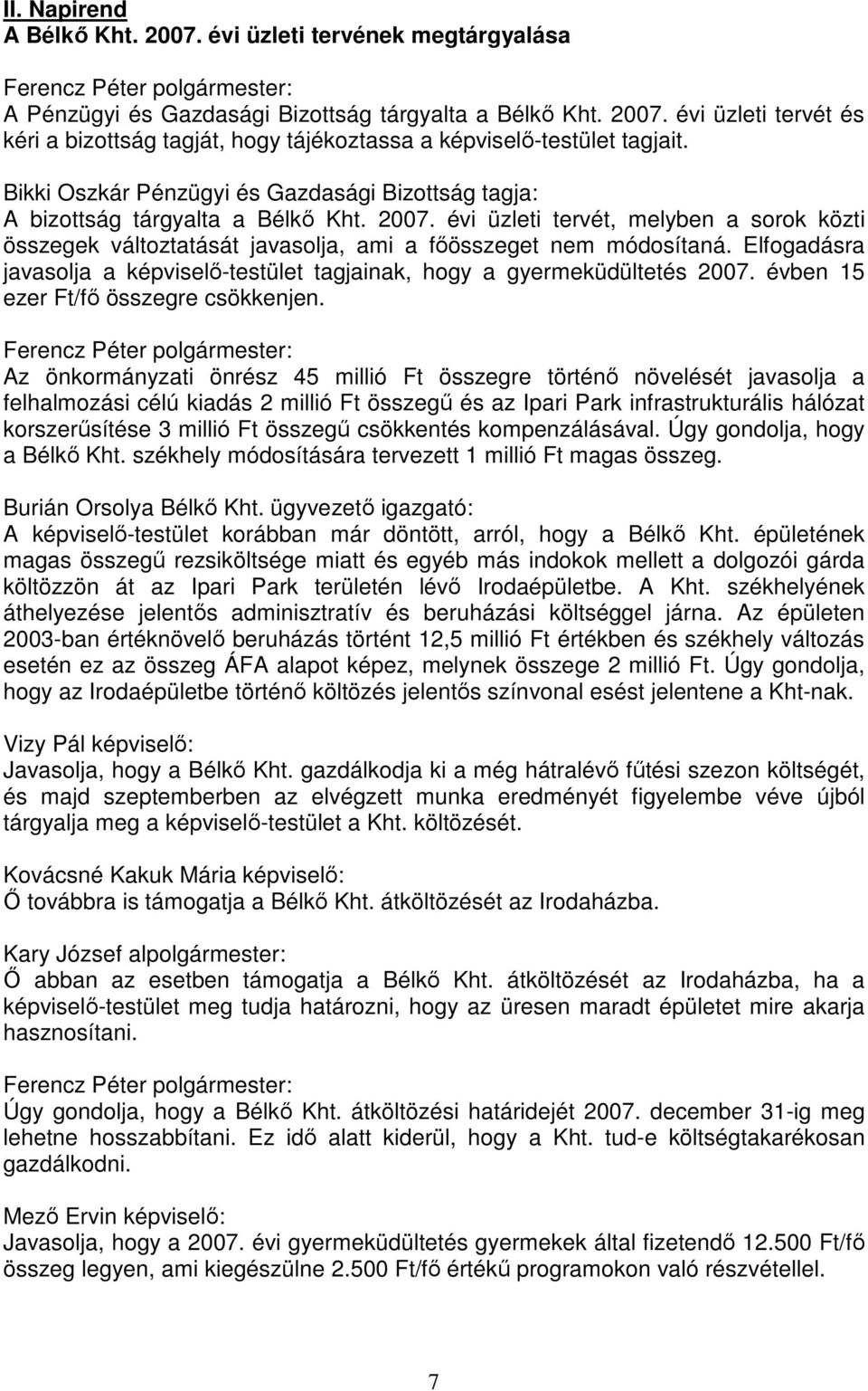 Elfogadásra javasolja a képviselő-testület tagjainak, hogy a gyermeküdültetés 2007. évben 15 ezer Ft/fő összegre csökkenjen.