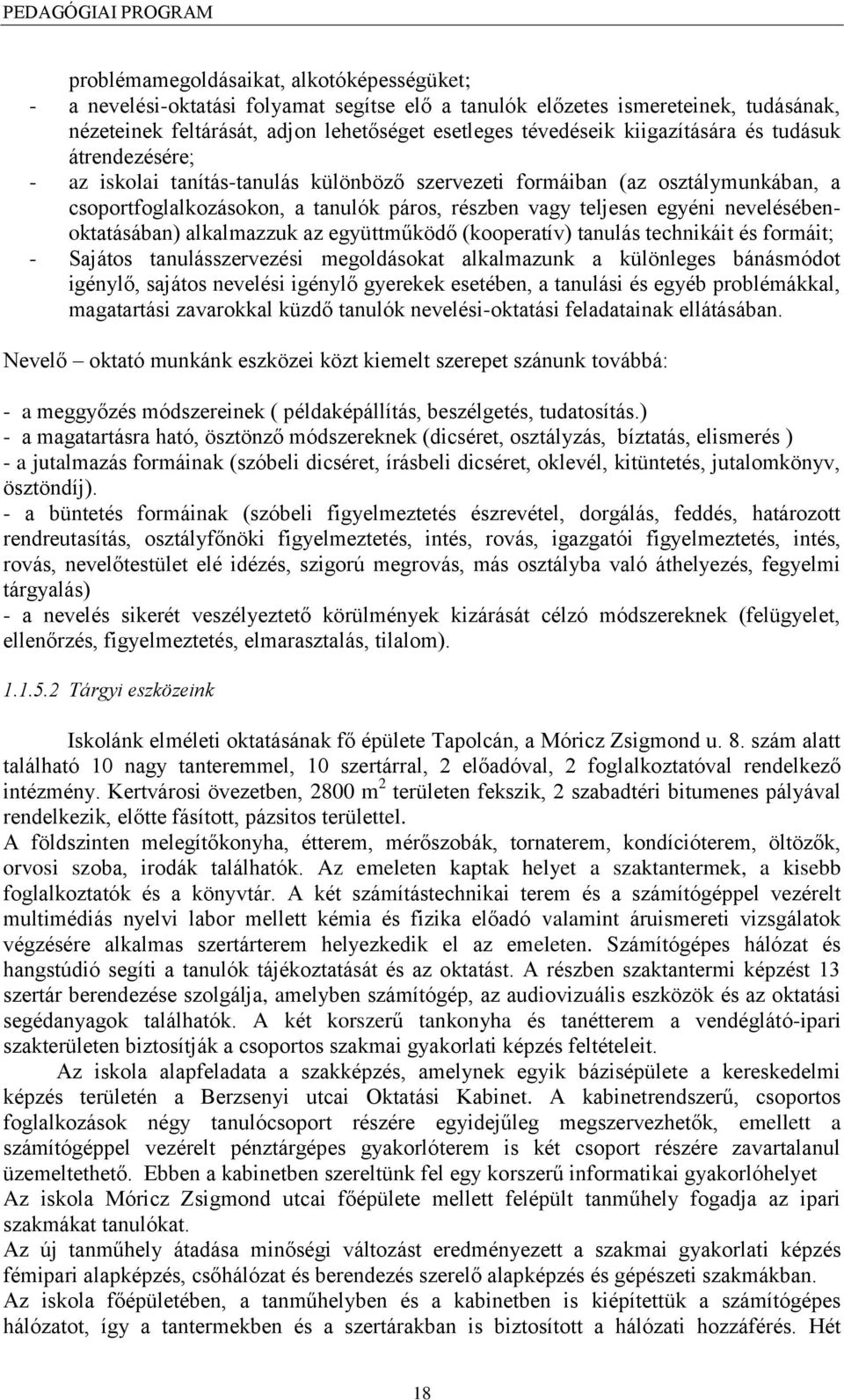 nevelésébenoktatásában) alkalmazzuk az együttműködő (kooperatív) tanulás technikáit és formáit; - Sajátos tanulásszervezési megoldásokat alkalmazunk a különleges bánásmódot igénylő, sajátos nevelési