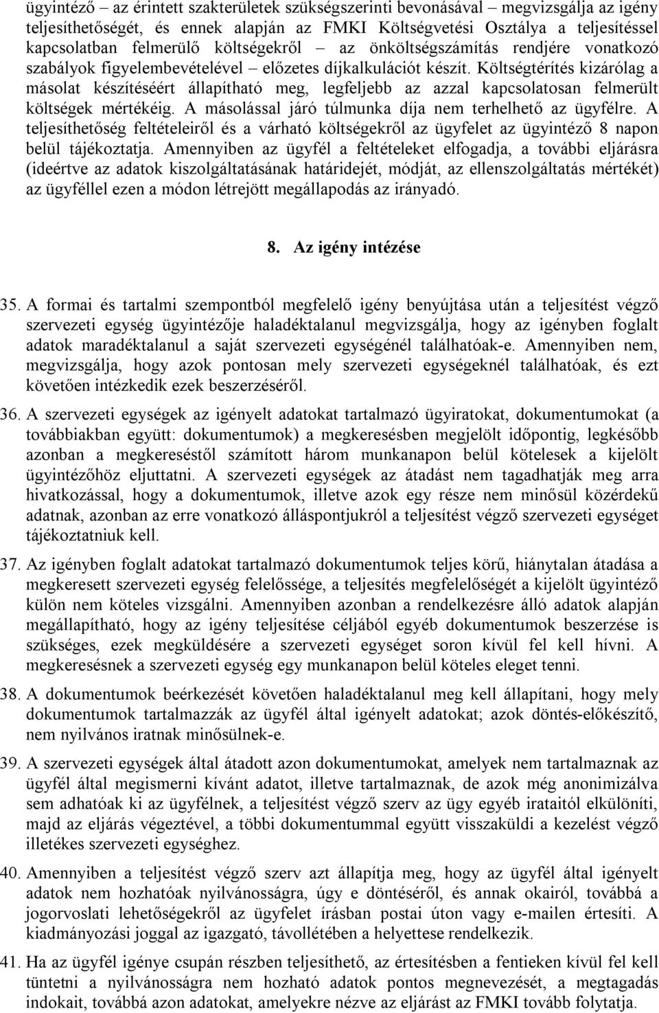 Költségtérítés kizárólag a másolat készítéséért állapítható meg, legfeljebb az azzal kapcsolatosan felmerült költségek mértékéig. A másolással járó túlmunka díja nem terhelhető az ügyfélre.