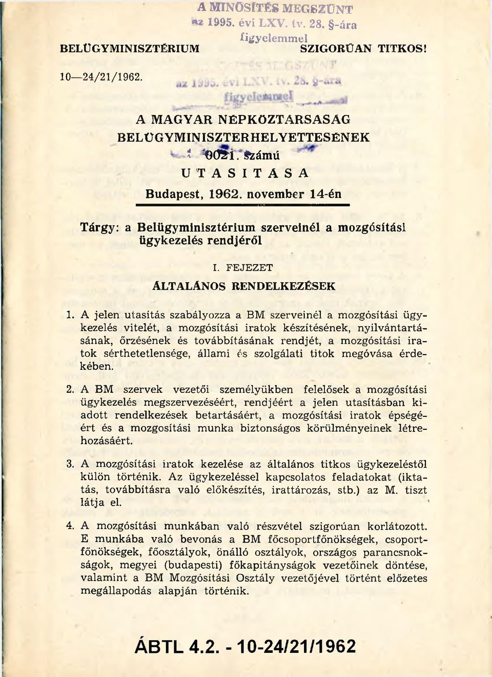 A jelen u tasítás szabályozza a BM szerveinél a m ozgósítási ügy kezelés vitelét, a m ozgósítási irato k készítésének, n y ilv á n ta rtá sának, őrzésének és to v ábbításán ak rendjét, a m ozgósítási