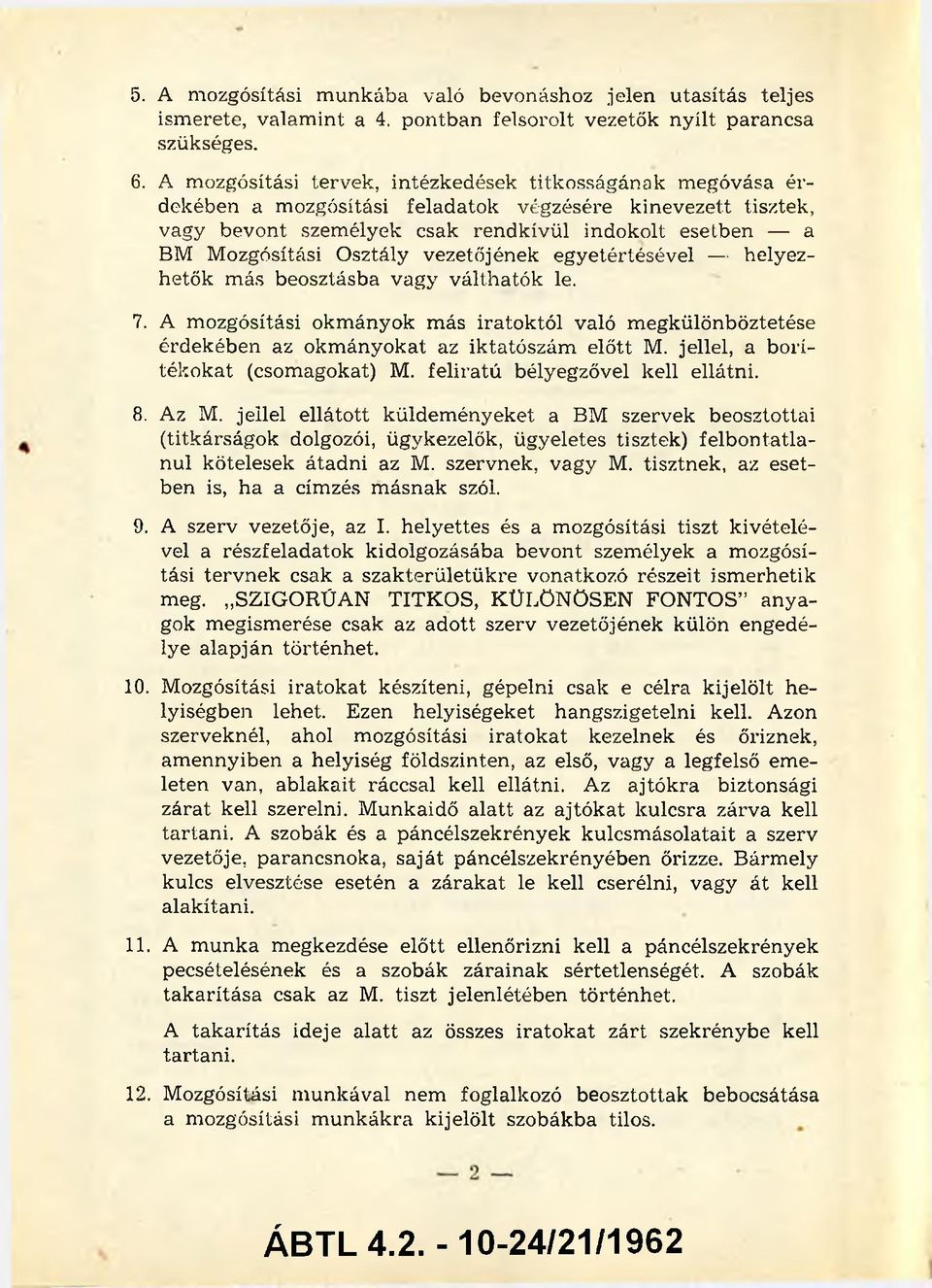 Osztály vezetőjének egyetértésével helyez hetők m ás beosztásba vagy v álth ató k le. 7. A m ozgósítási okm ányok m ás iratoktól való m egkülönböztetése érdekében az okm ányokat az iktatószám előtt M.