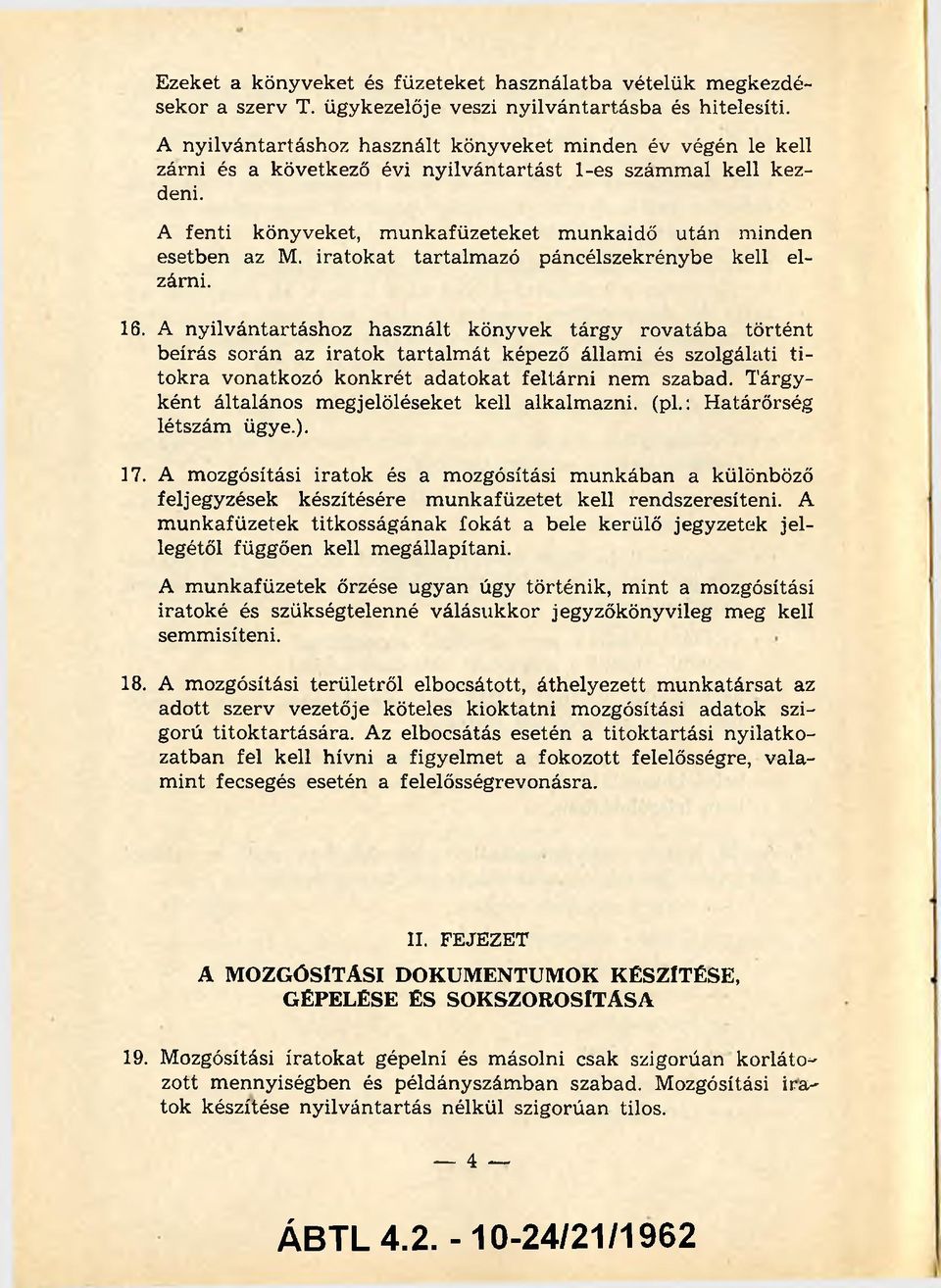 A fenti könyveket, m unkafüzeteket m unkaidő után m inden esetben az M. ira to k a t tartalm azó páncélszekrénybe kell el zárni. 16.