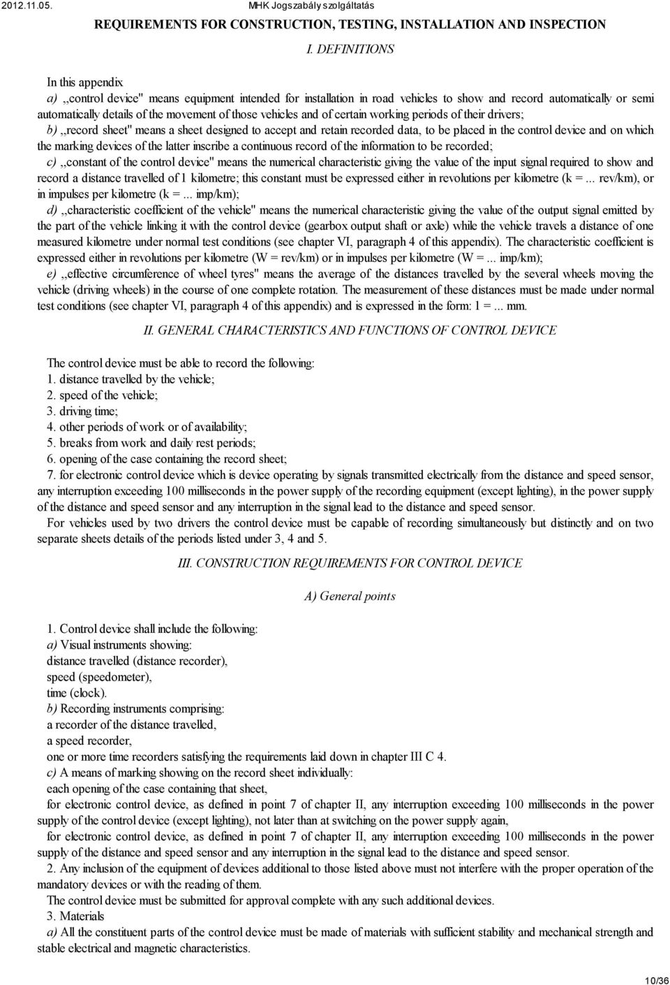 vehicles and of certain working periods of their drivers; b),,record sheet'' means a sheet designed to accept and retain recorded data, to be placed in the control device and on which the marking