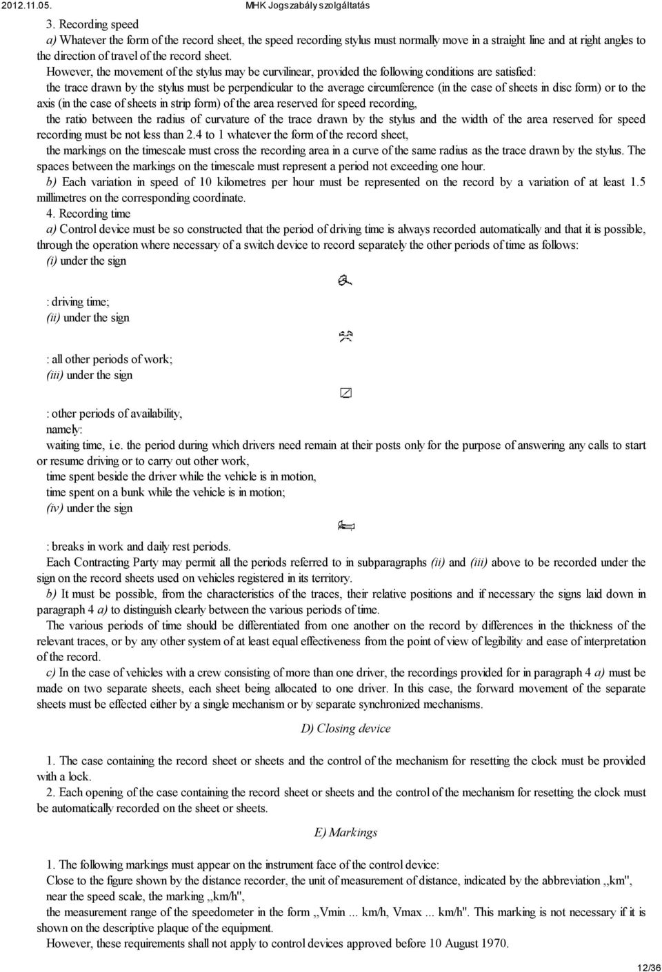 of sheets in disc form) or to the axis (in the case of sheets in strip form) of the area reserved for speed recording, the ratio between the radius of curvature of the trace drawn by the stylus and