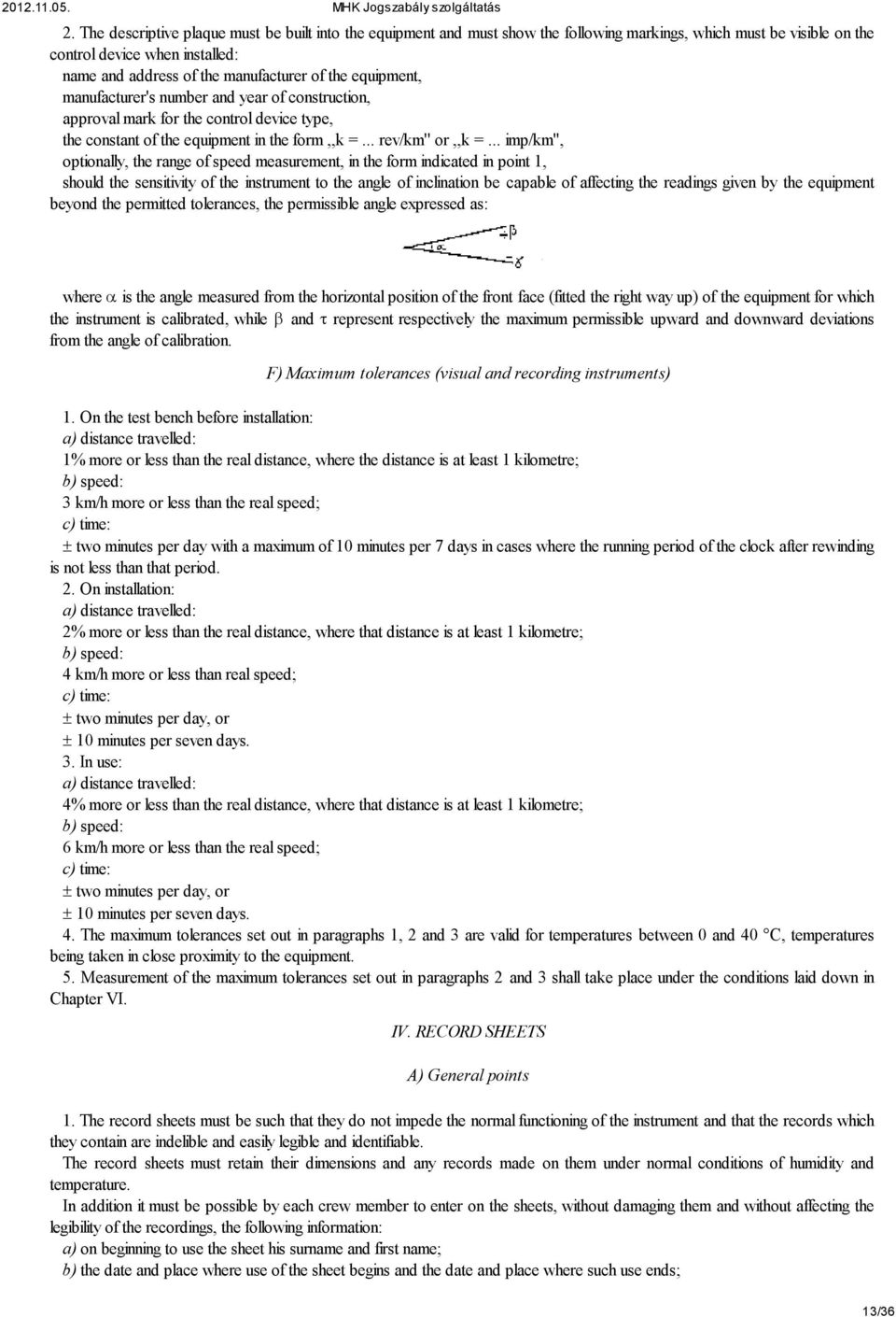 .. imp/km'', optionally, the range of speed measurement, in the form indicated in point 1, should the sensitivity of the instrument to the angle of inclination be capable of affecting the readings