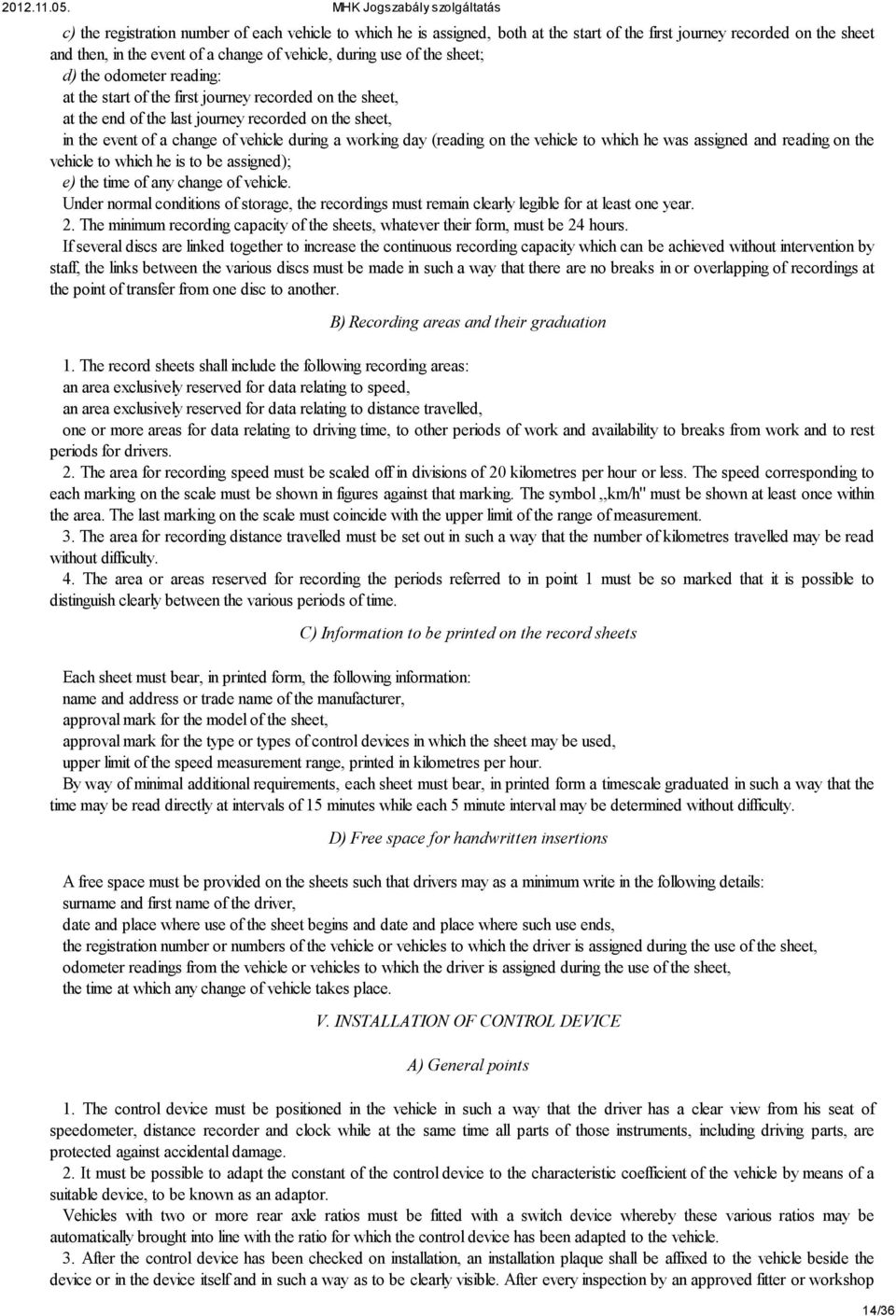 (reading on the vehicle to which he was assigned and reading on the vehicle to which he is to be assigned); e) the time of any change of vehicle.