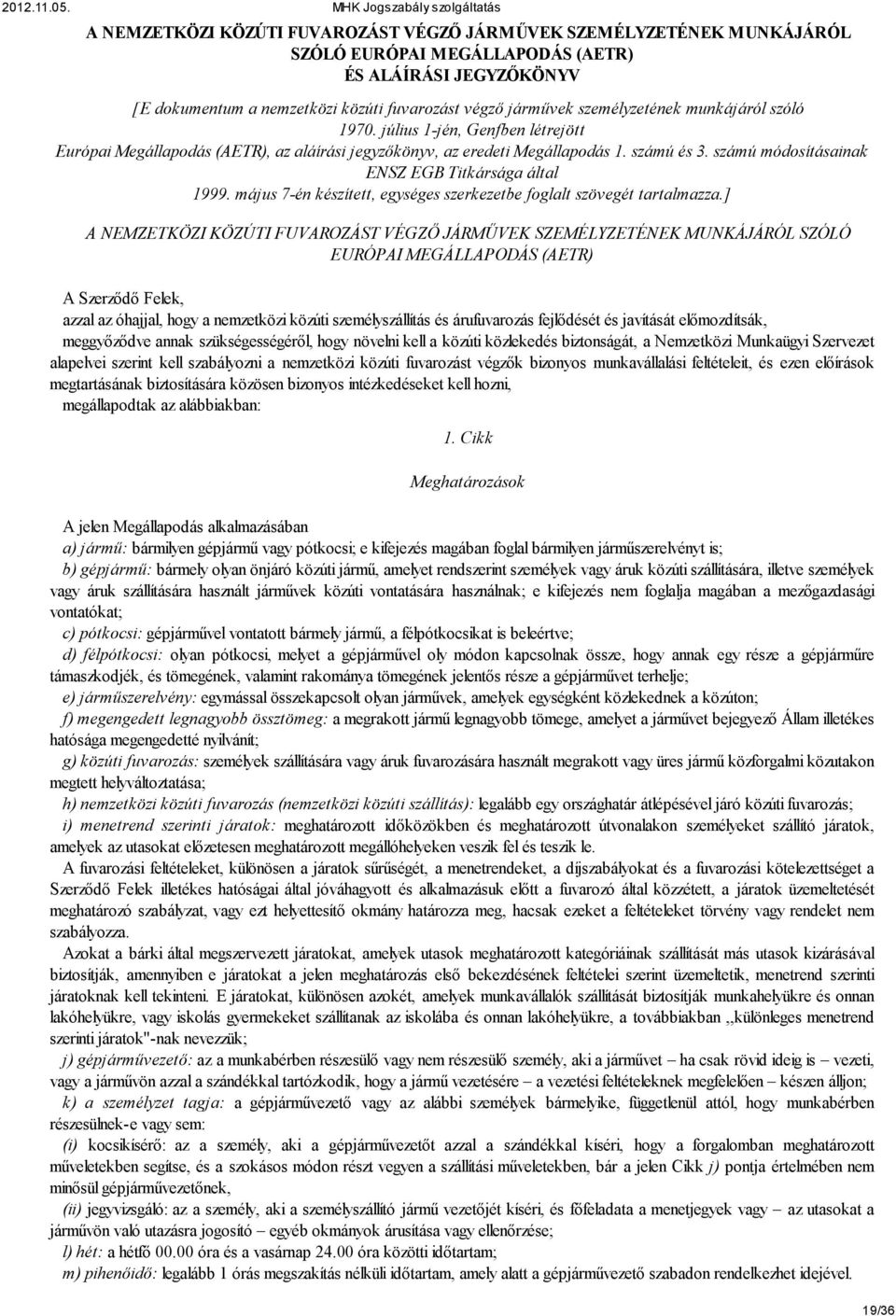 számú módosításainak ENSZ EGB Titkársága által 1999. május 7-én készített, egységes szerkezetbe foglalt szövegét tartalmazza.