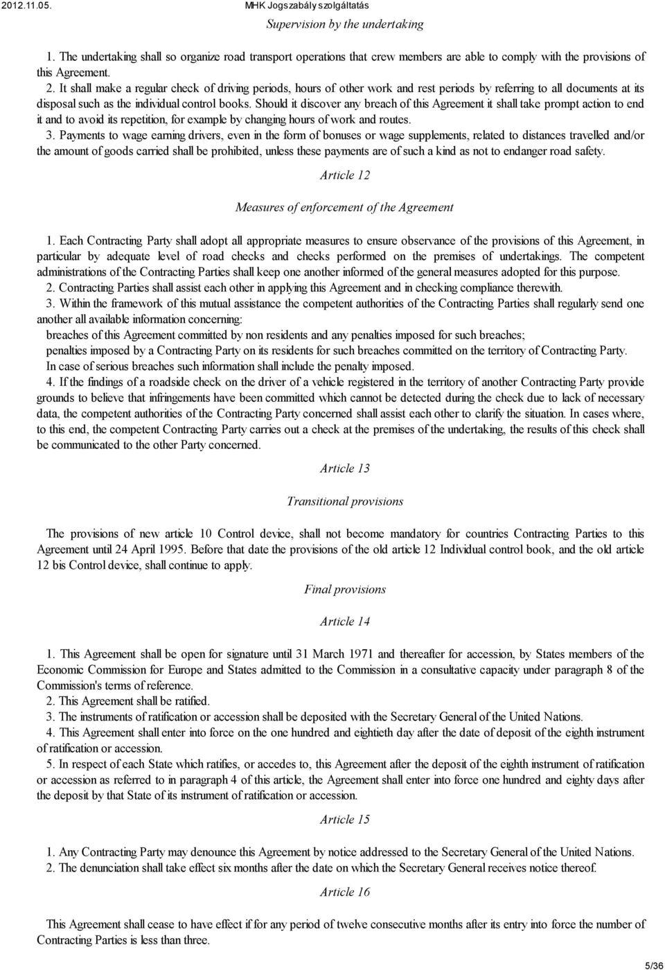 Should it discover any breach of this Agreement it shall take prompt action to end it and to avoid its repetition, for example by changing hours of work and routes. 3.